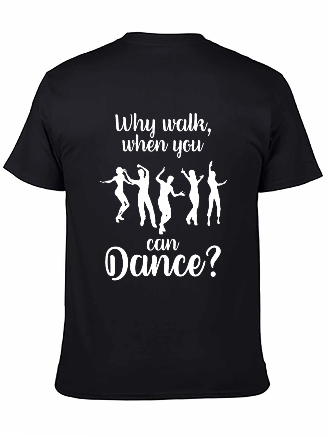 Dance T-Shirt: Why Walk When You Can Dance?