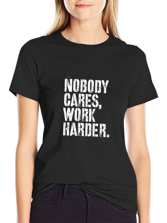 Nobody Cares Work Harder Motivational Graphic Tee