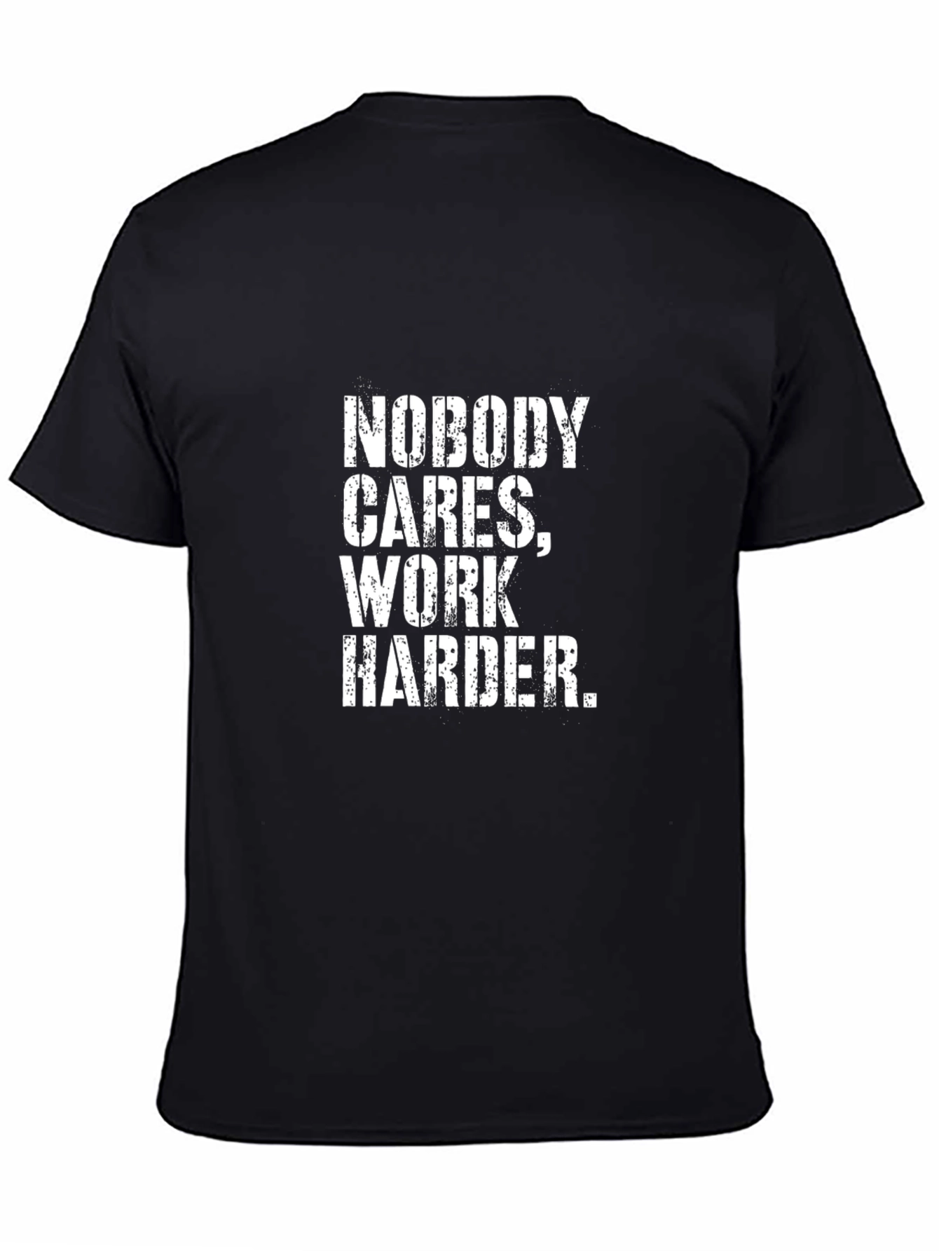 Nobody Cares Work Harder Motivational Graphic Tee