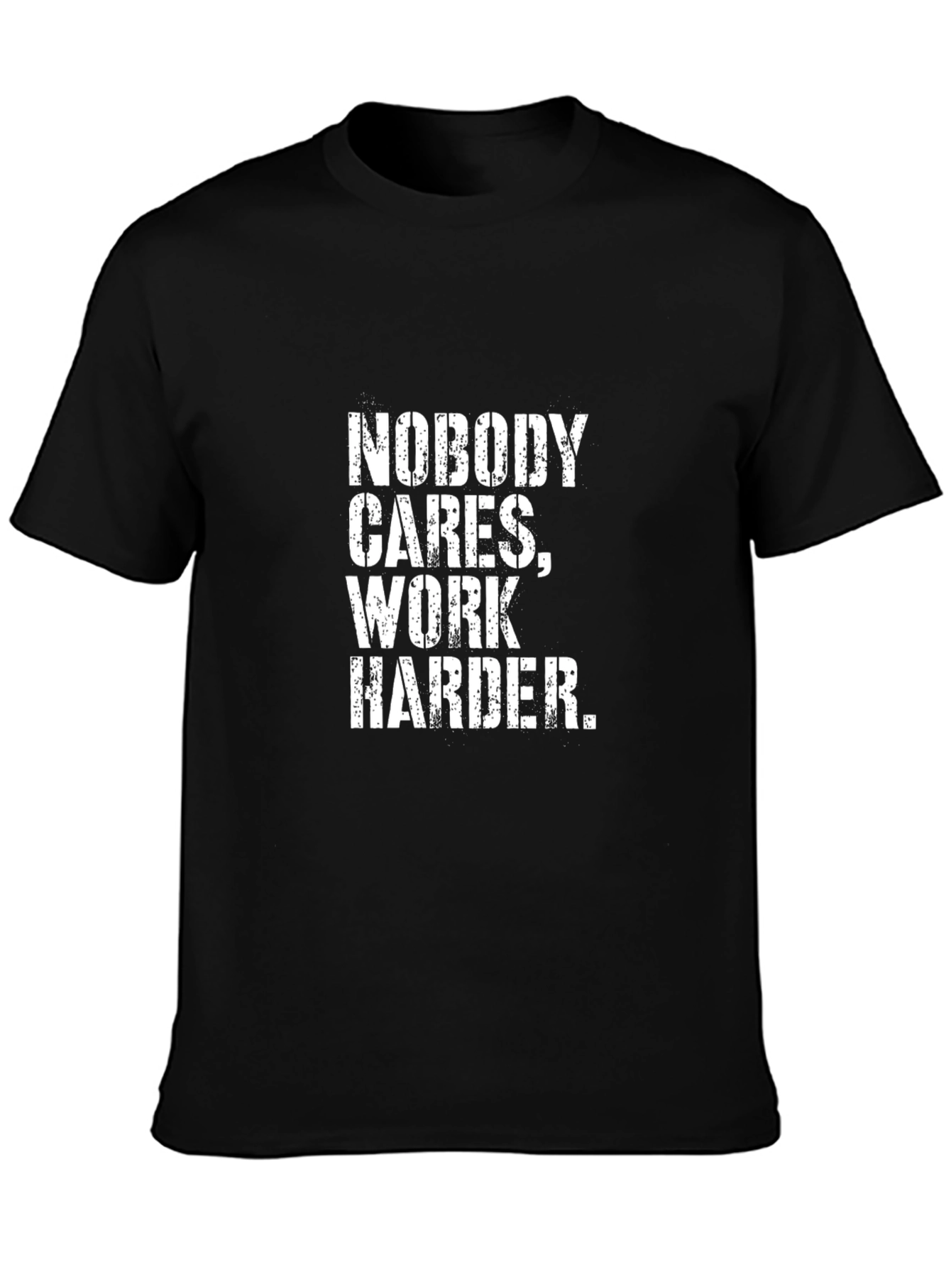 Nobody Cares Work Harder Motivational Graphic Tee