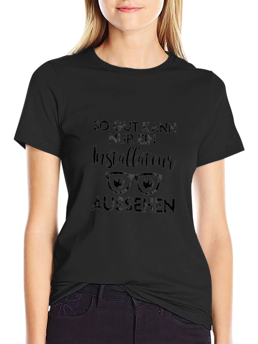 Installer T-Shirt - So Gut Kann Nur Ein Installateur Aussehen