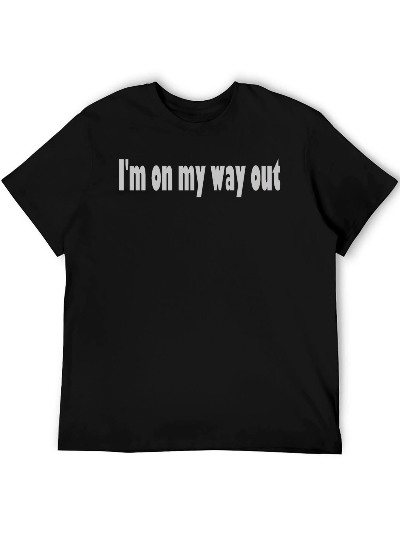 Humorous Im on my way out Graphic T-Shirt