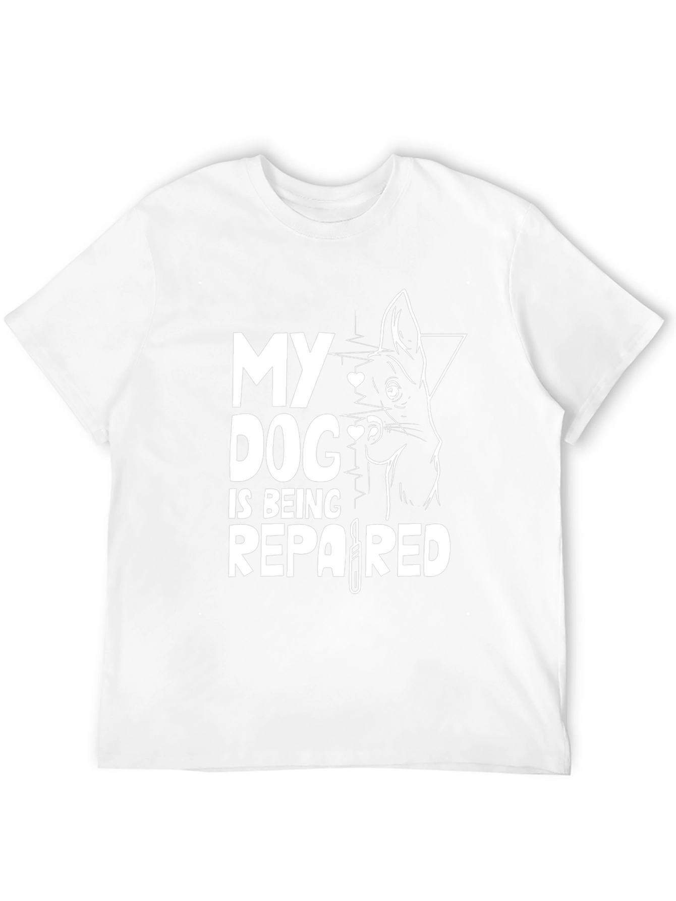 Dog Lover T-Shirt - My Dog is Being Repaired