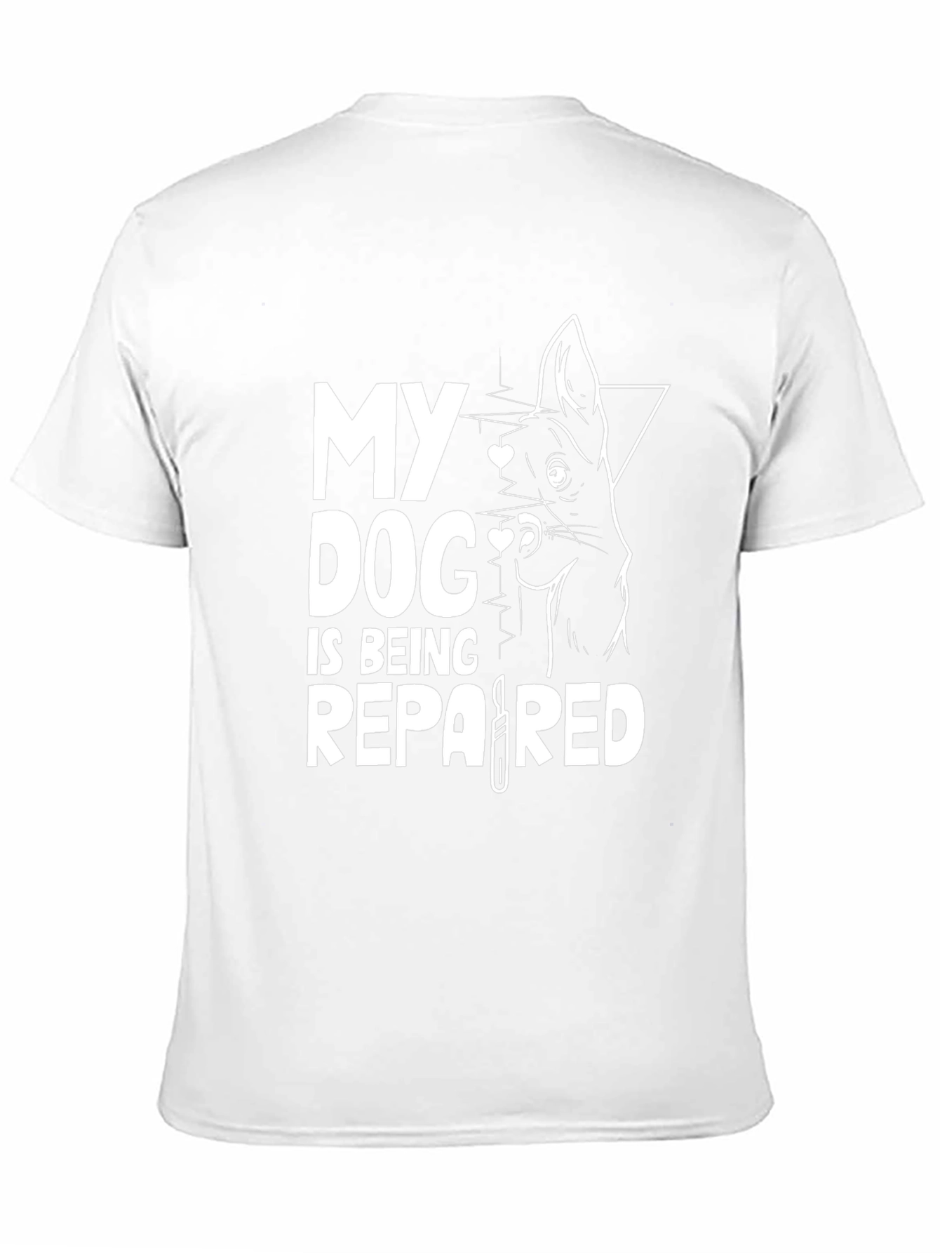 Dog Lover T-Shirt - My Dog is Being Repaired