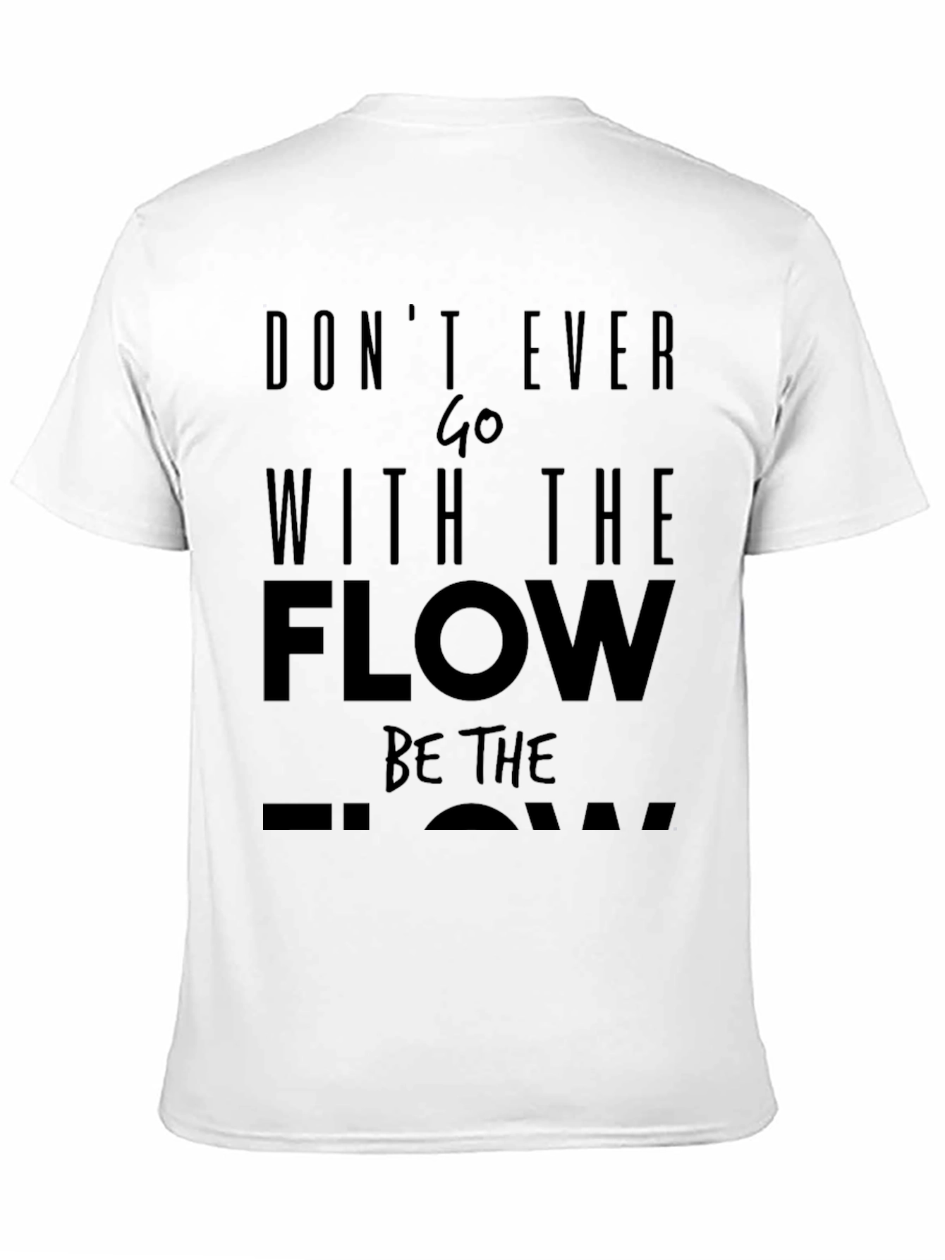 Motivational Black T-Shirt: Dont Ever Go With The Flow