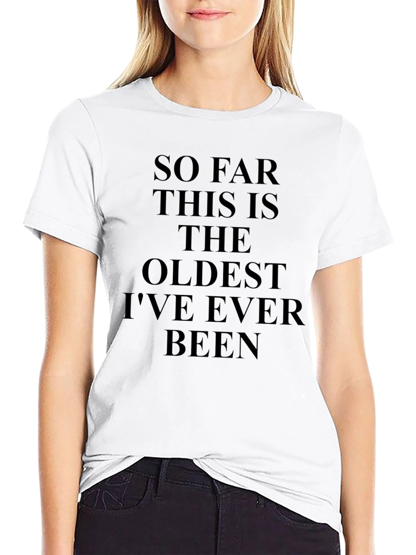 Funny Oldest Ive Ever Been Graphic Tee