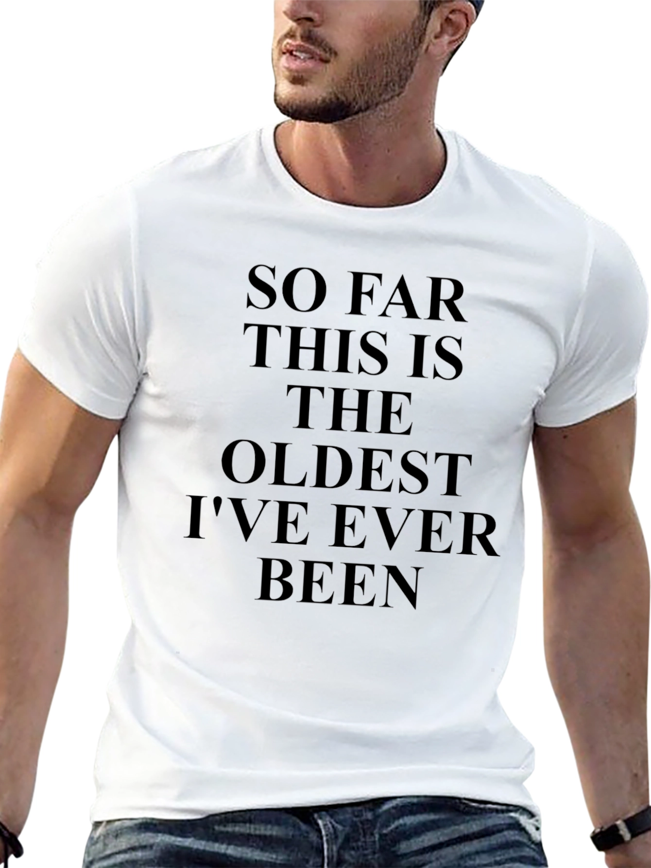 Funny Oldest Ive Ever Been Graphic Tee