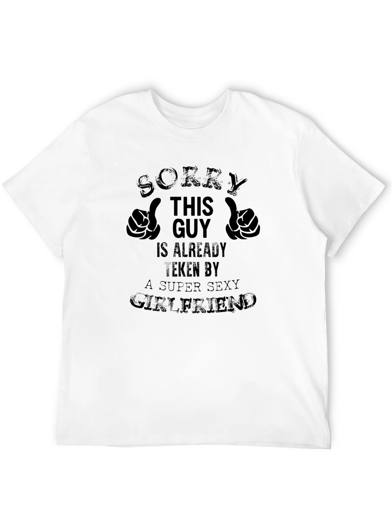 Taken Guy Graphic Tee - Super Sexy Girlfriend T-Shirt