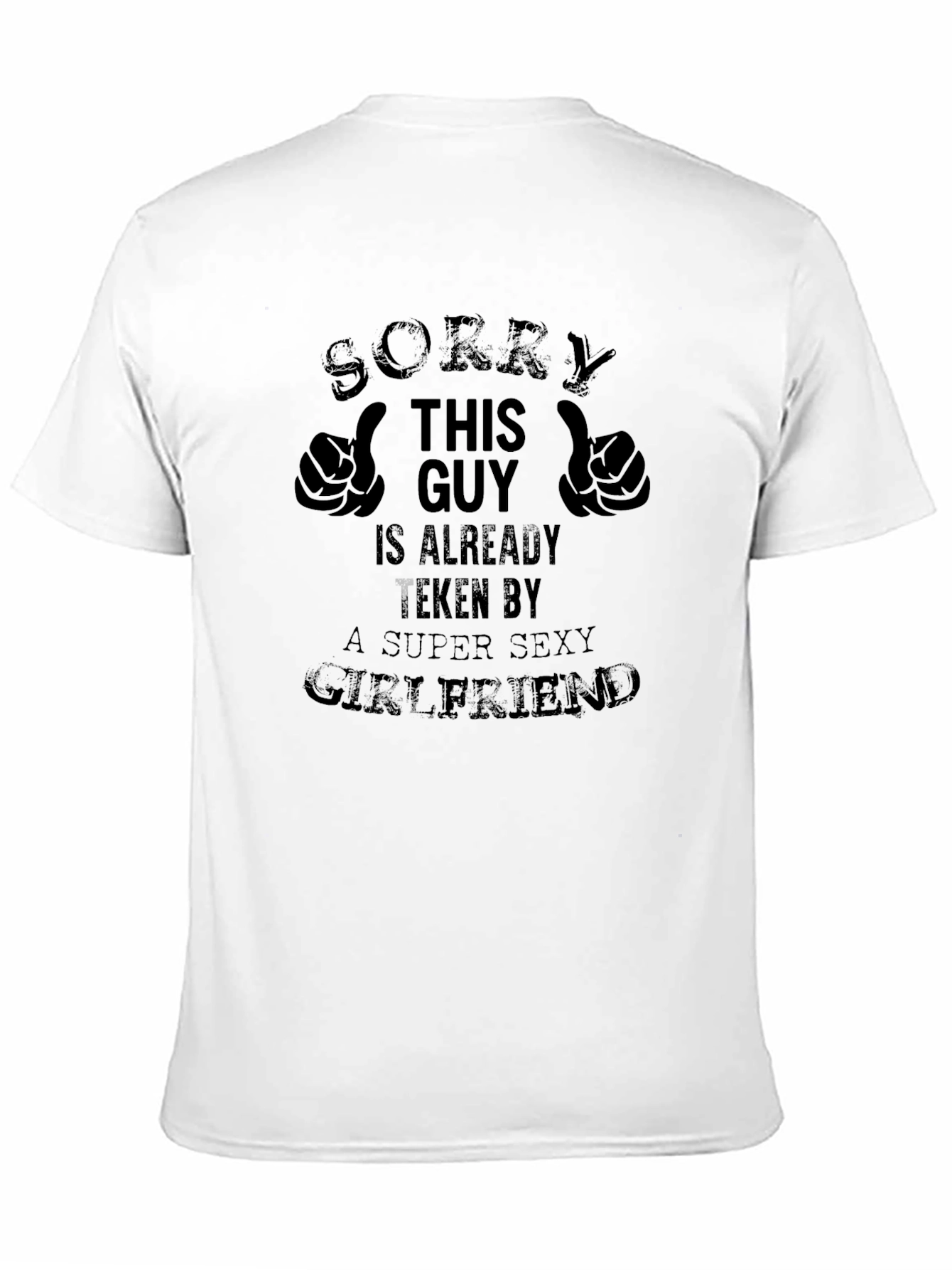 Taken Guy Graphic Tee - Super Sexy Girlfriend T-Shirt