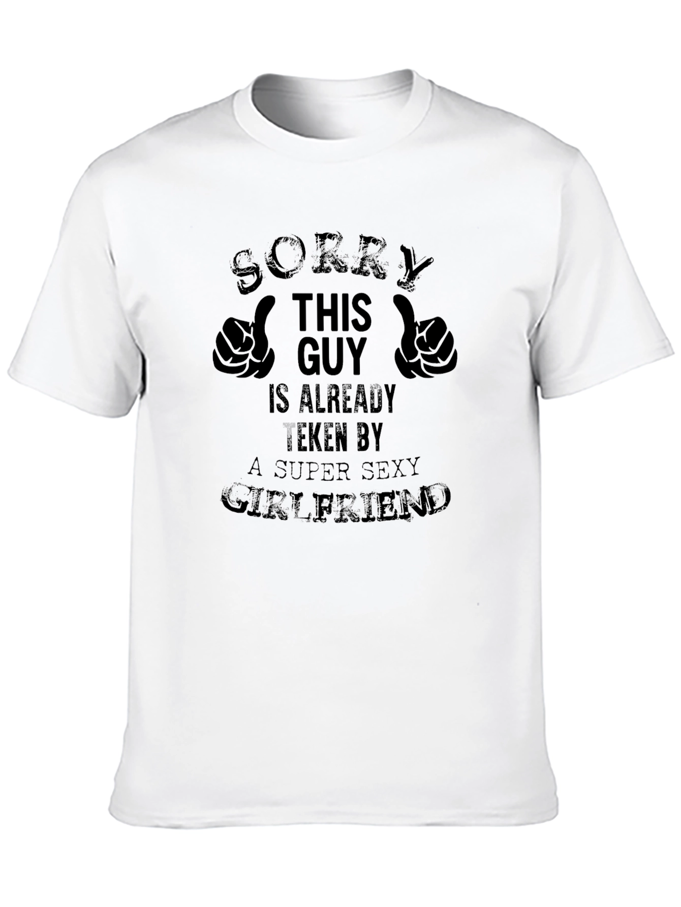 Taken Guy Graphic Tee - Super Sexy Girlfriend T-Shirt