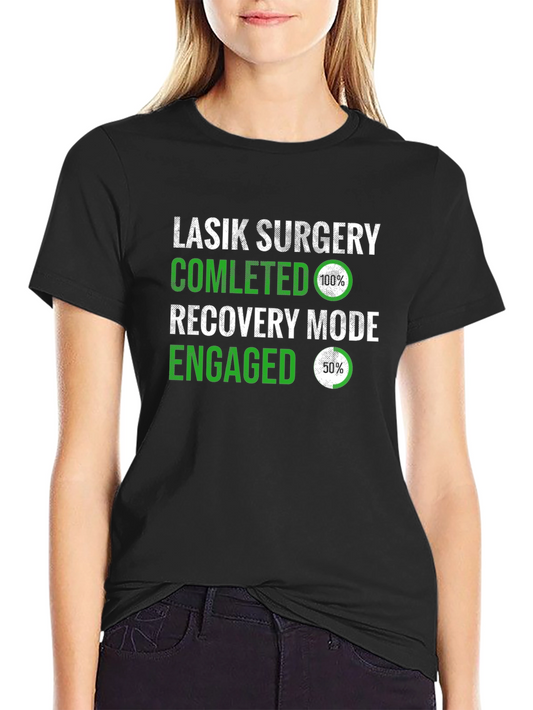 LASIK Surgery Completed Recovery Mode T-Shirt