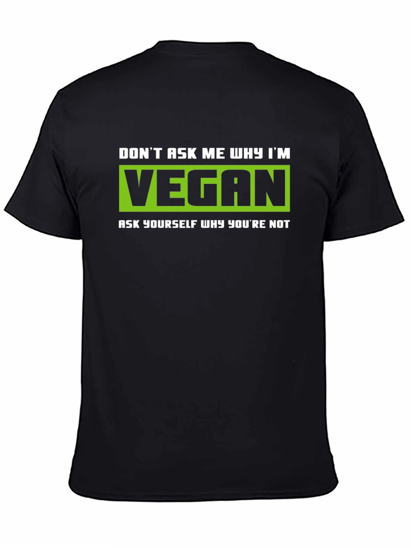 Vegan Graphic T-Shirt - Dont Ask Me Why