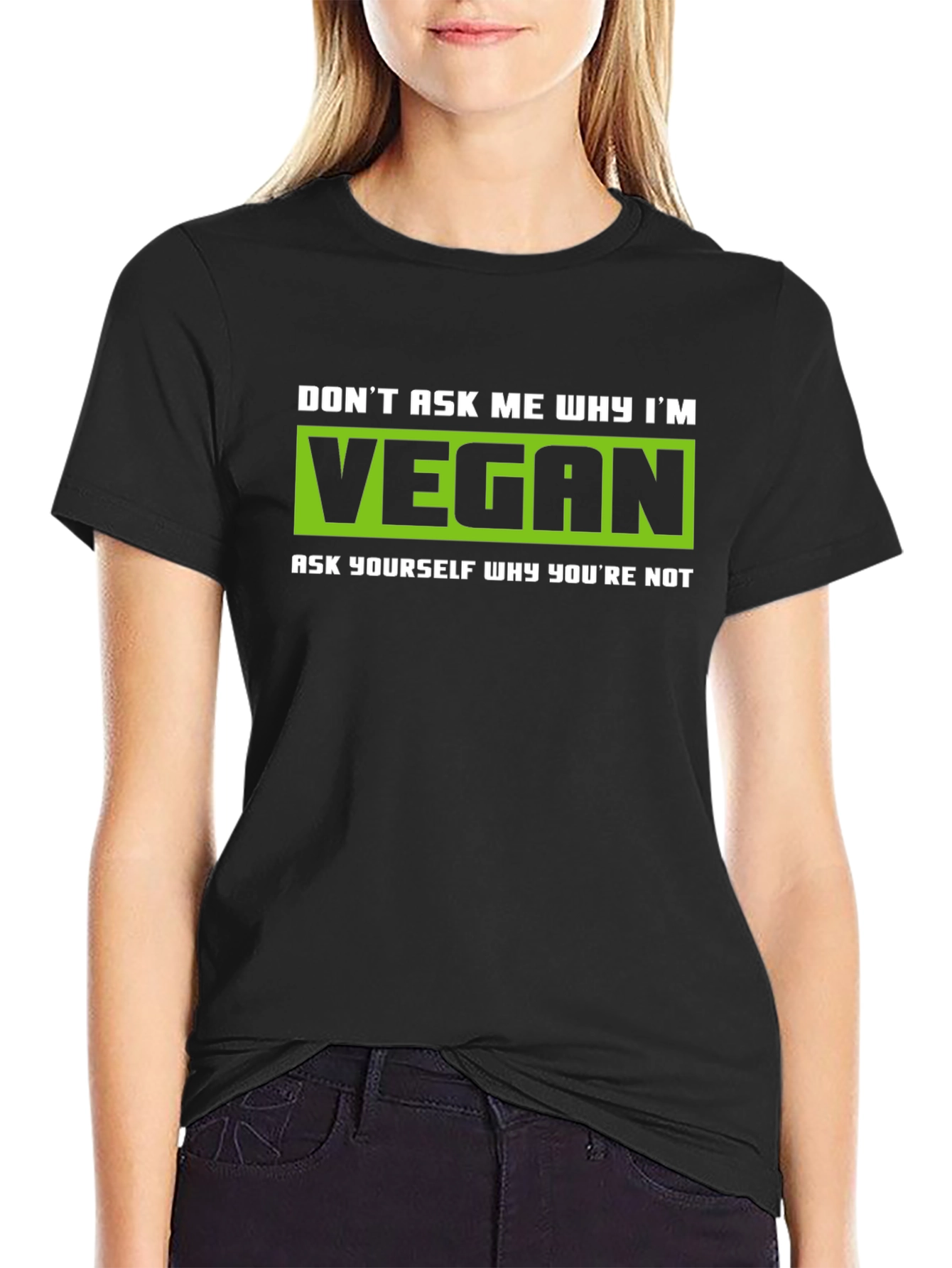 Vegan Graphic T-Shirt - Dont Ask Me Why