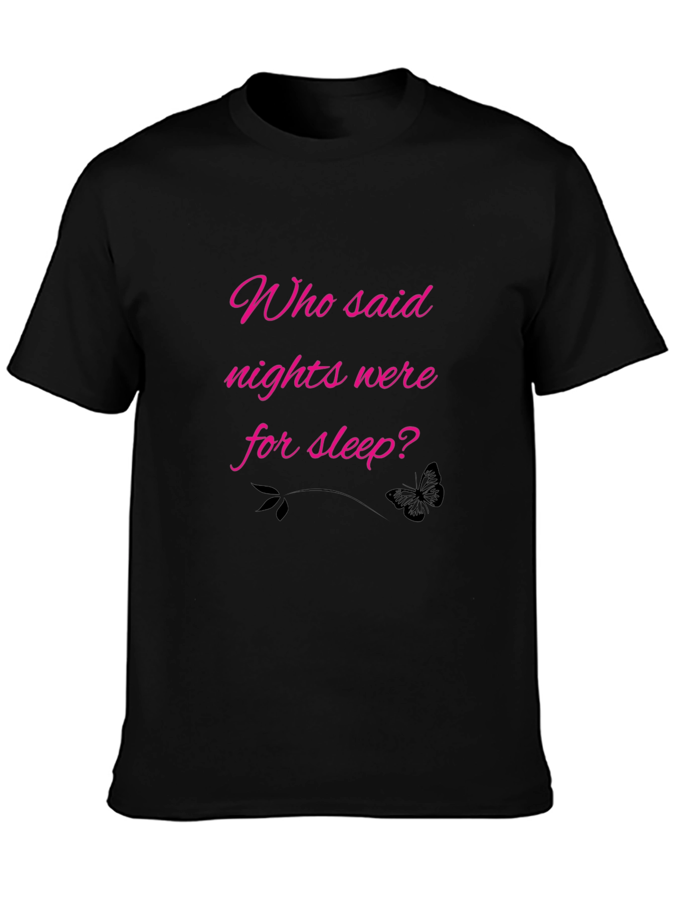 Who Said Nights Were For Sleep? Black Tee
