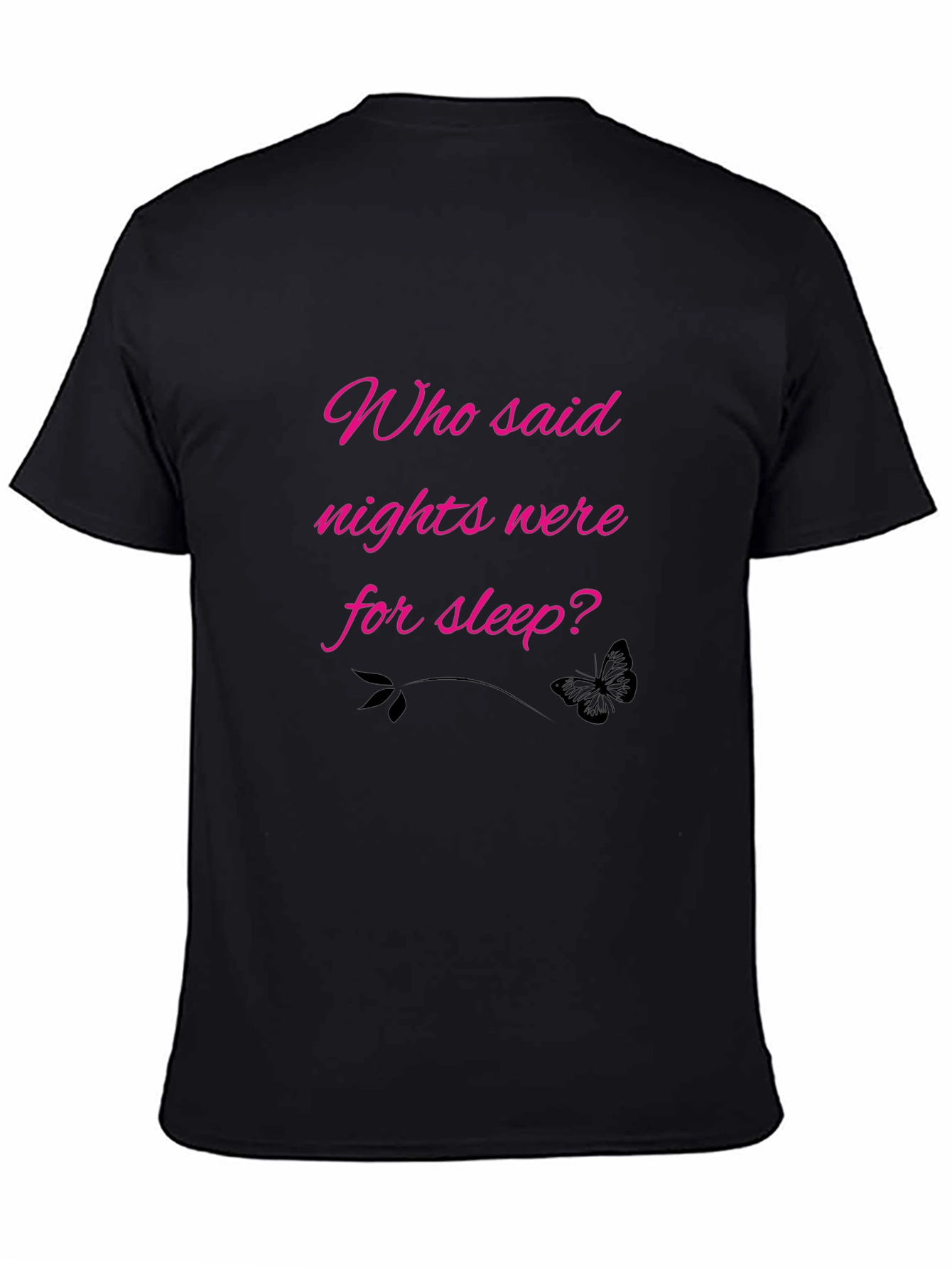 Who Said Nights Were For Sleep? Black Tee
