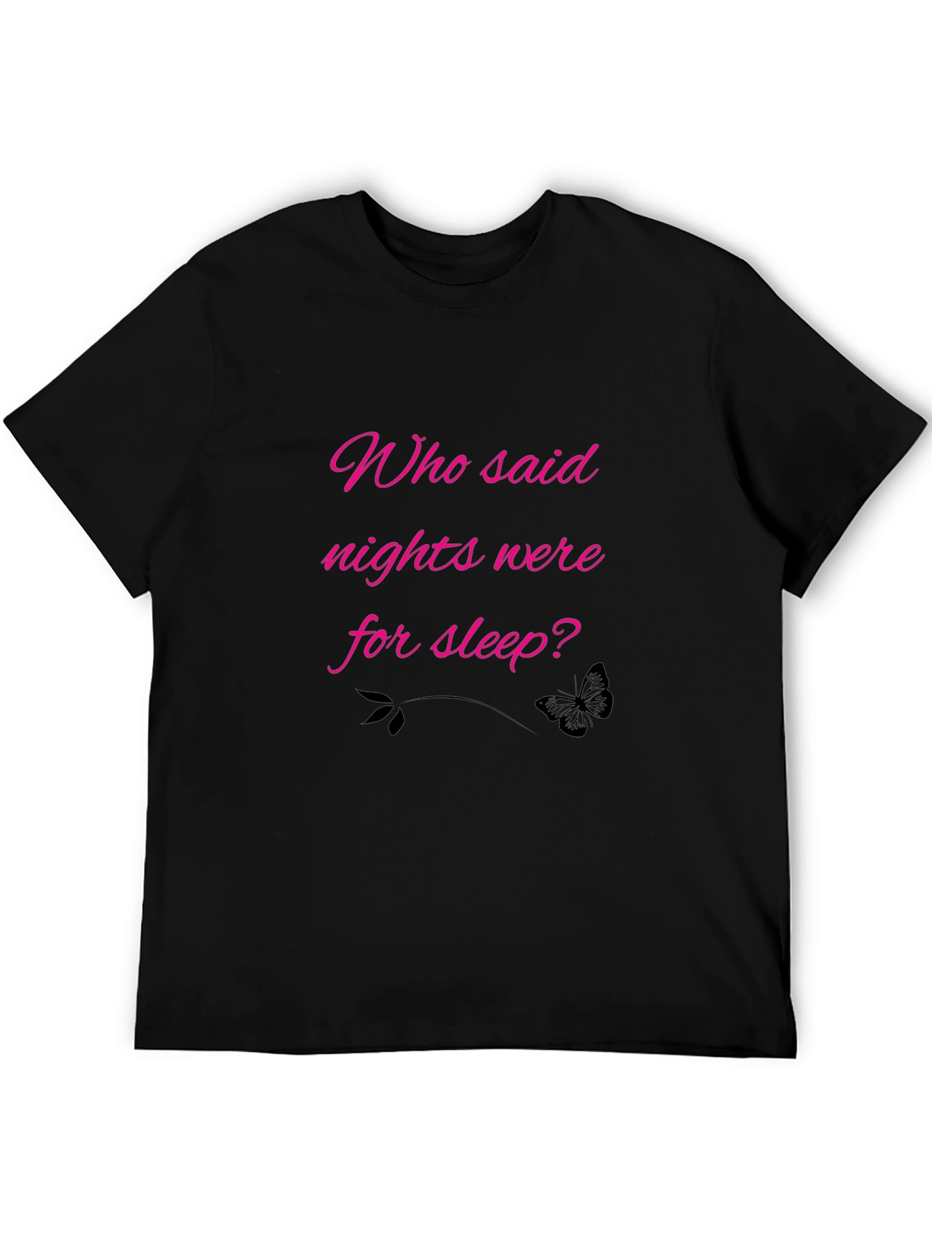 Who Said Nights Were For Sleep? Black Tee