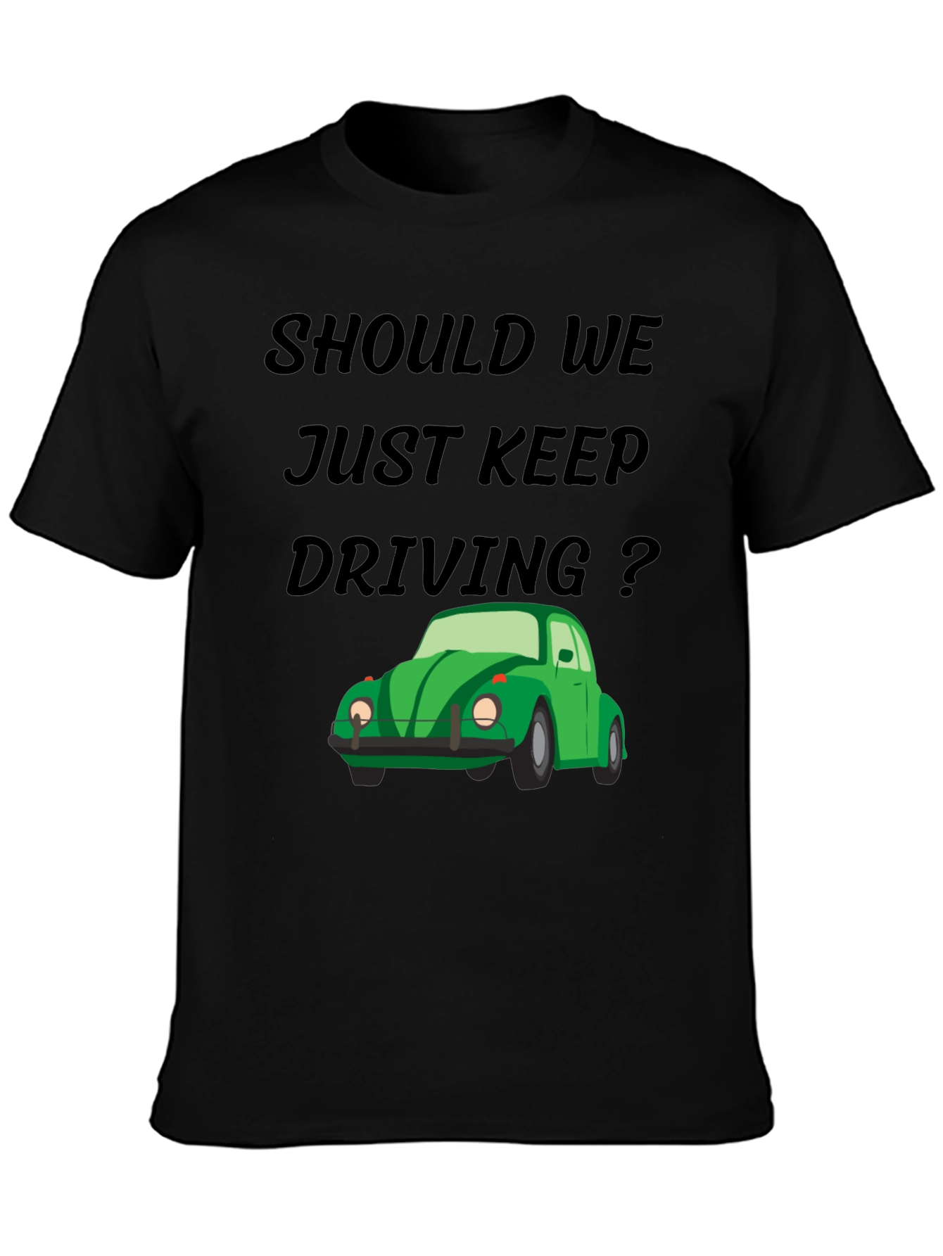 Should We Keep Driving Black Tee