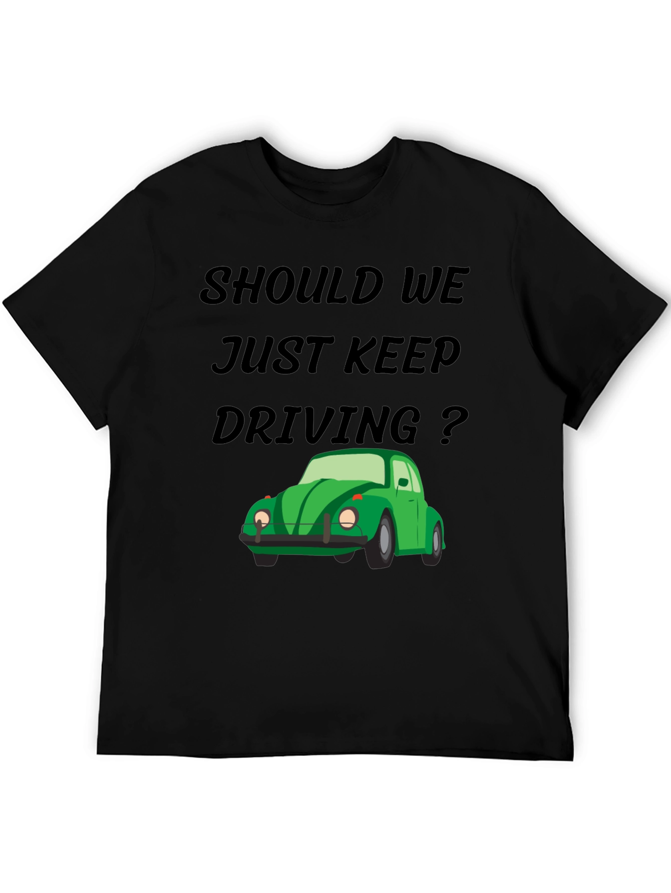 Should We Keep Driving Black Tee