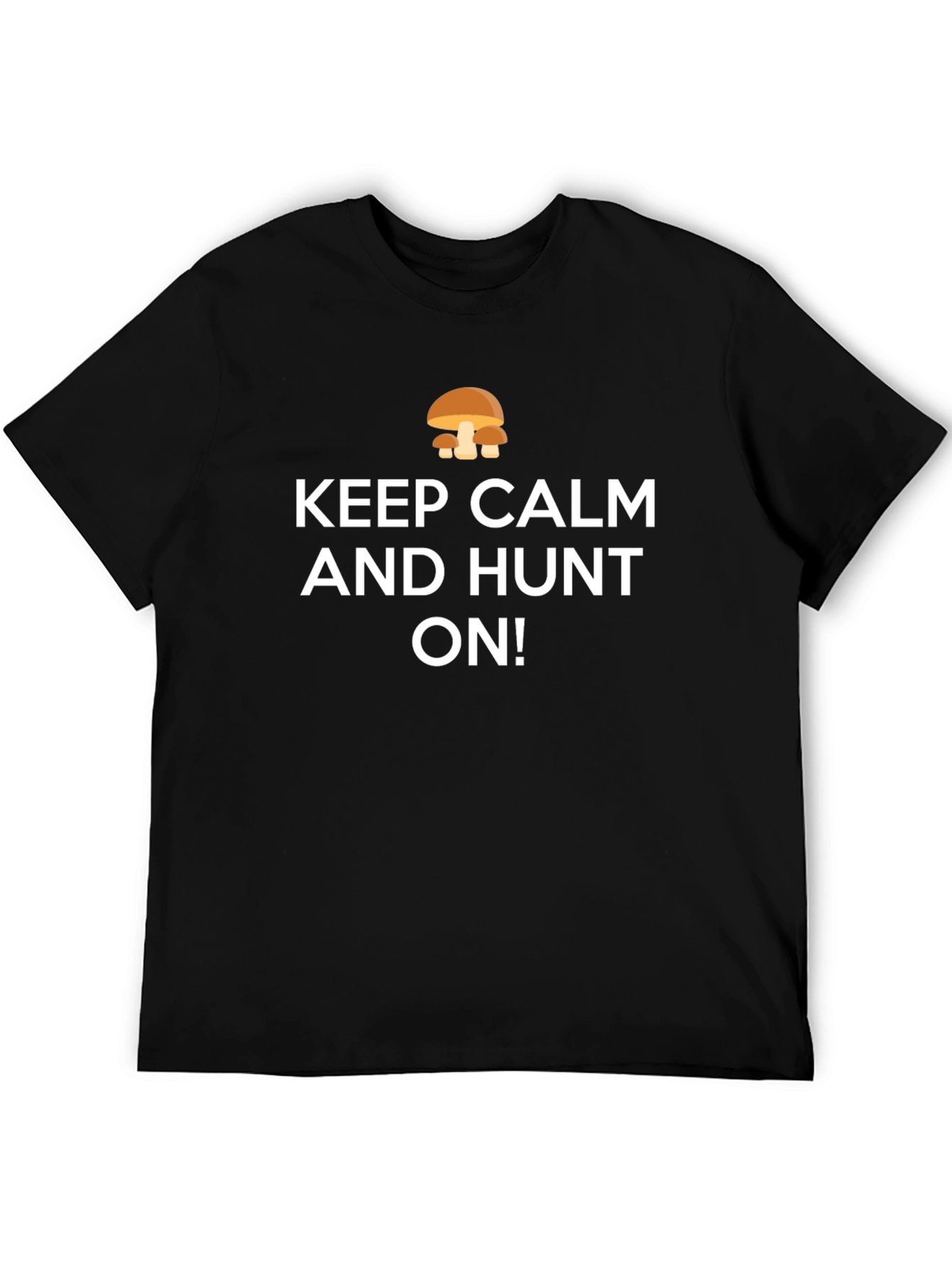 Keep Calm and Hunt On Mushroom T-Shirt