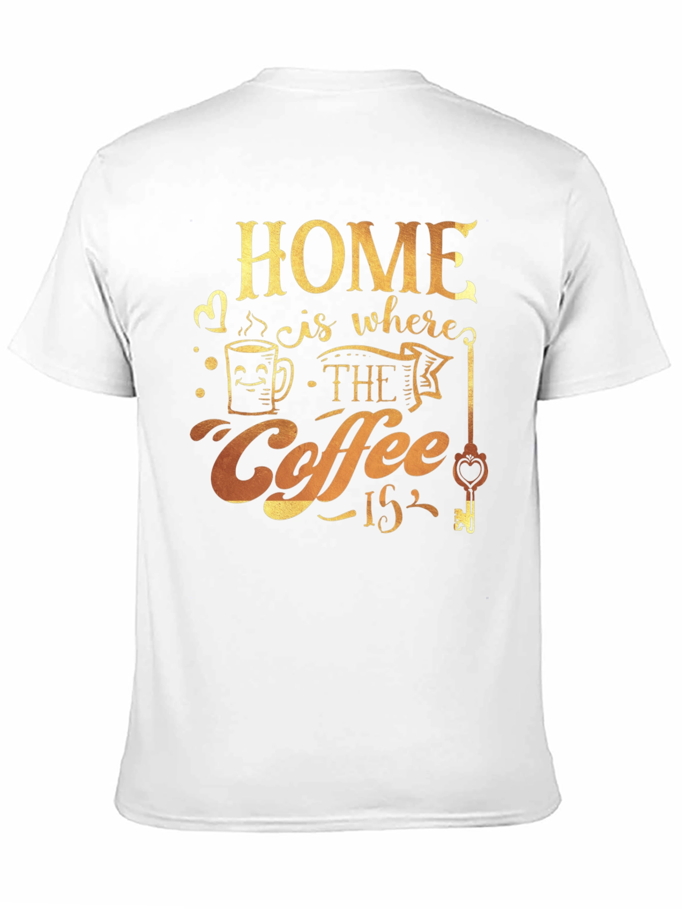 Home is Where the Coffee Is T-Shirt