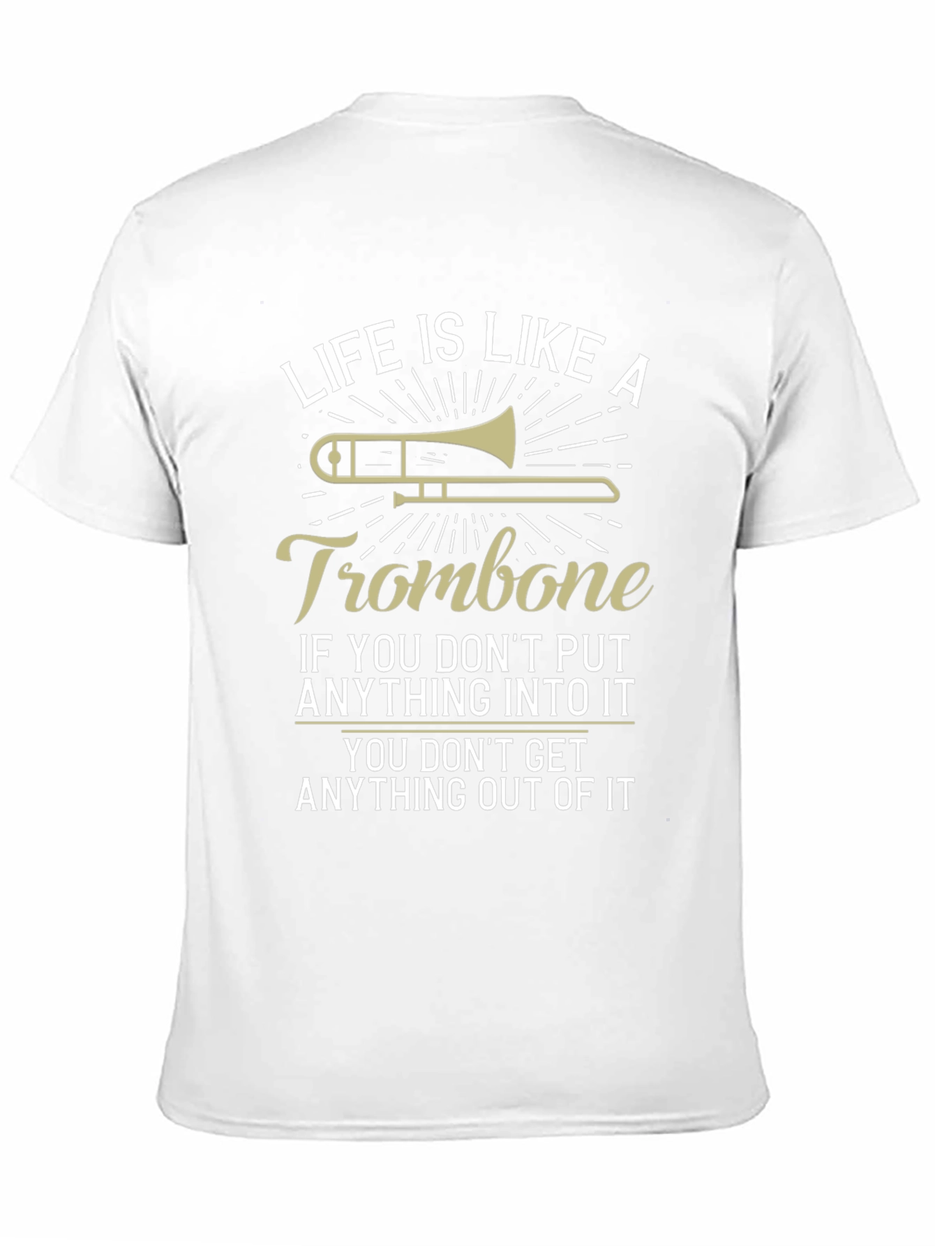Life is Like A Trombone Funny T-Shirt
