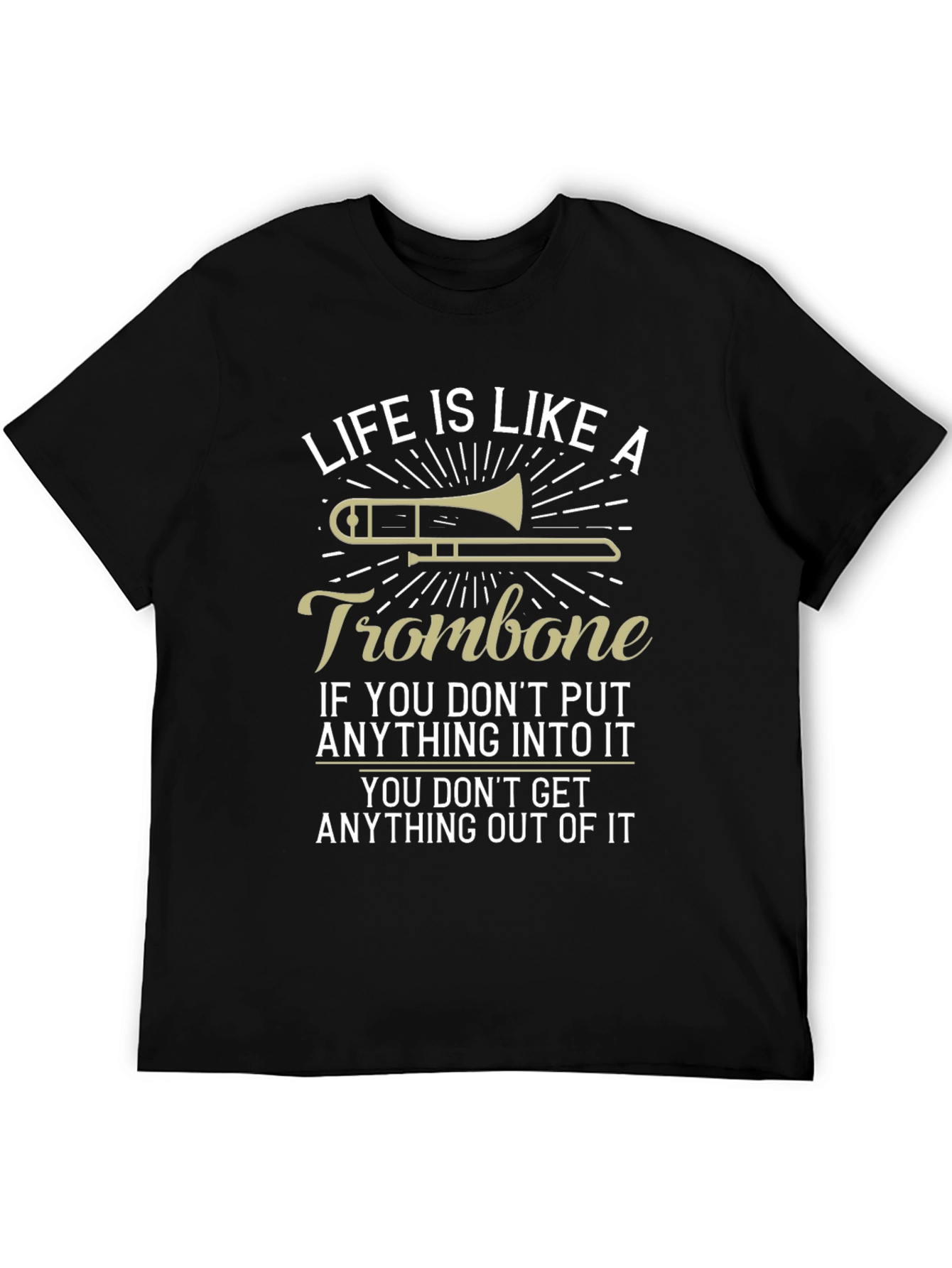 Life is Like A Trombone Funny T-Shirt