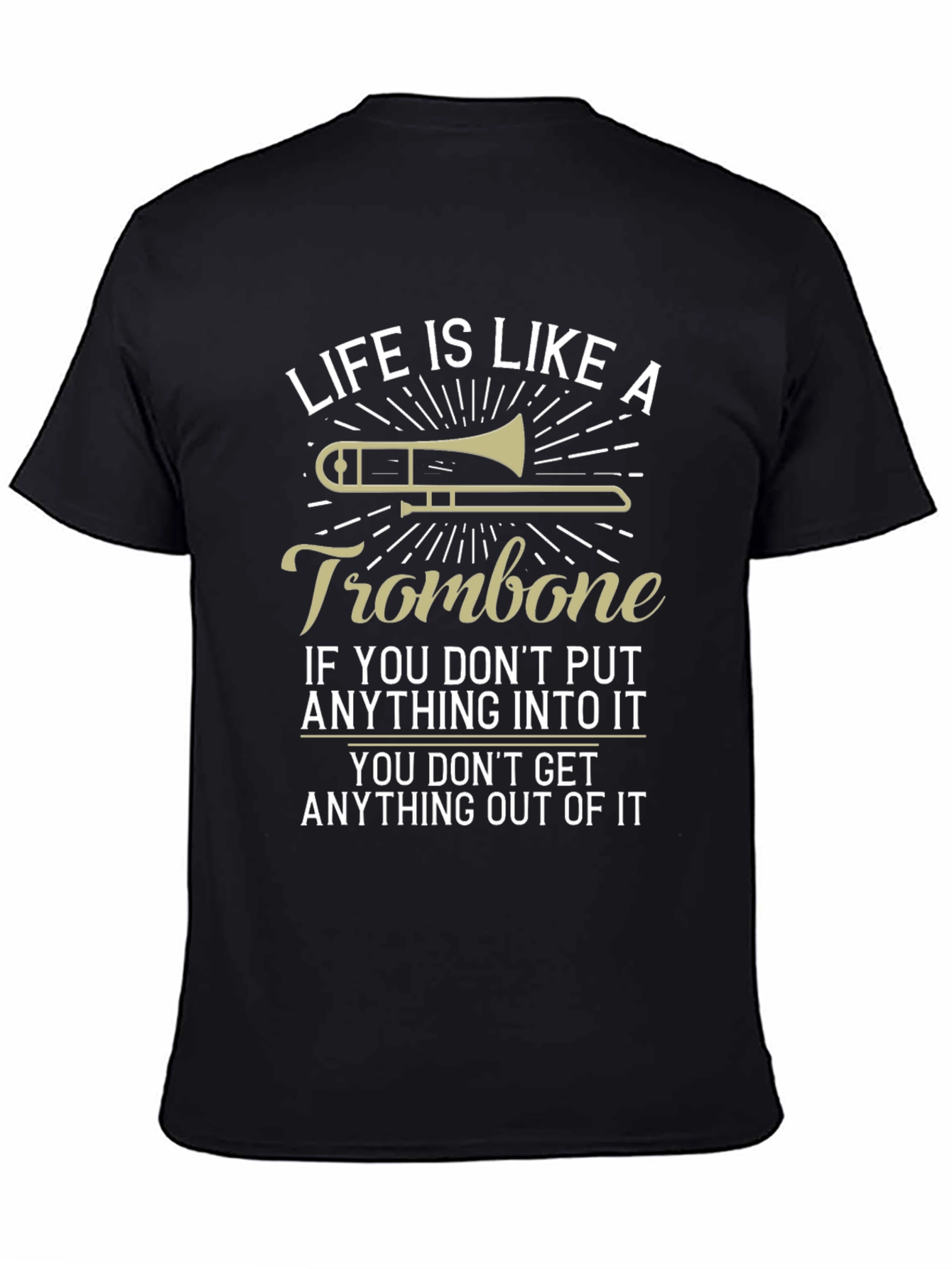 Life is Like A Trombone Funny T-Shirt