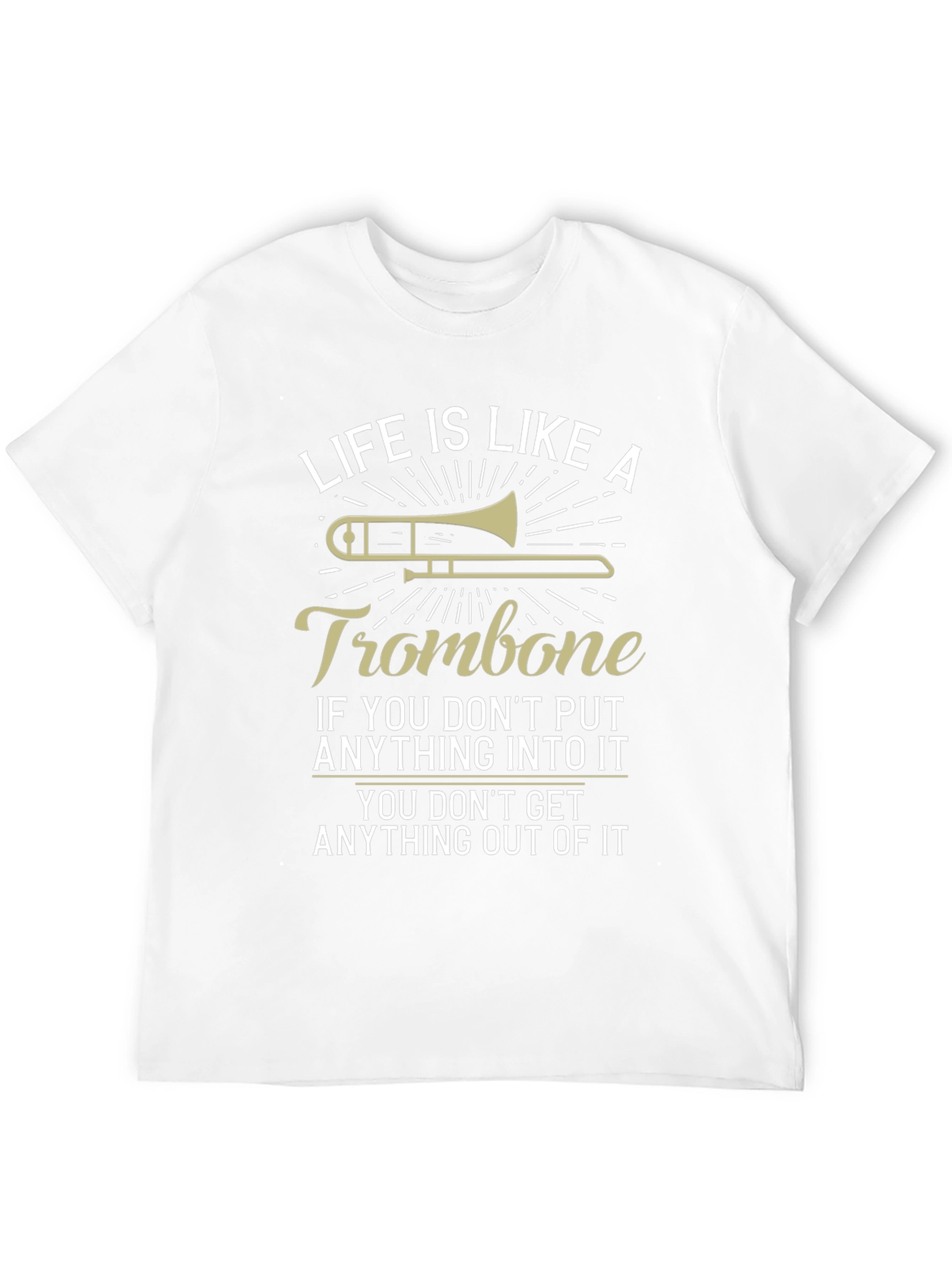 Life is Like A Trombone Funny T-Shirt