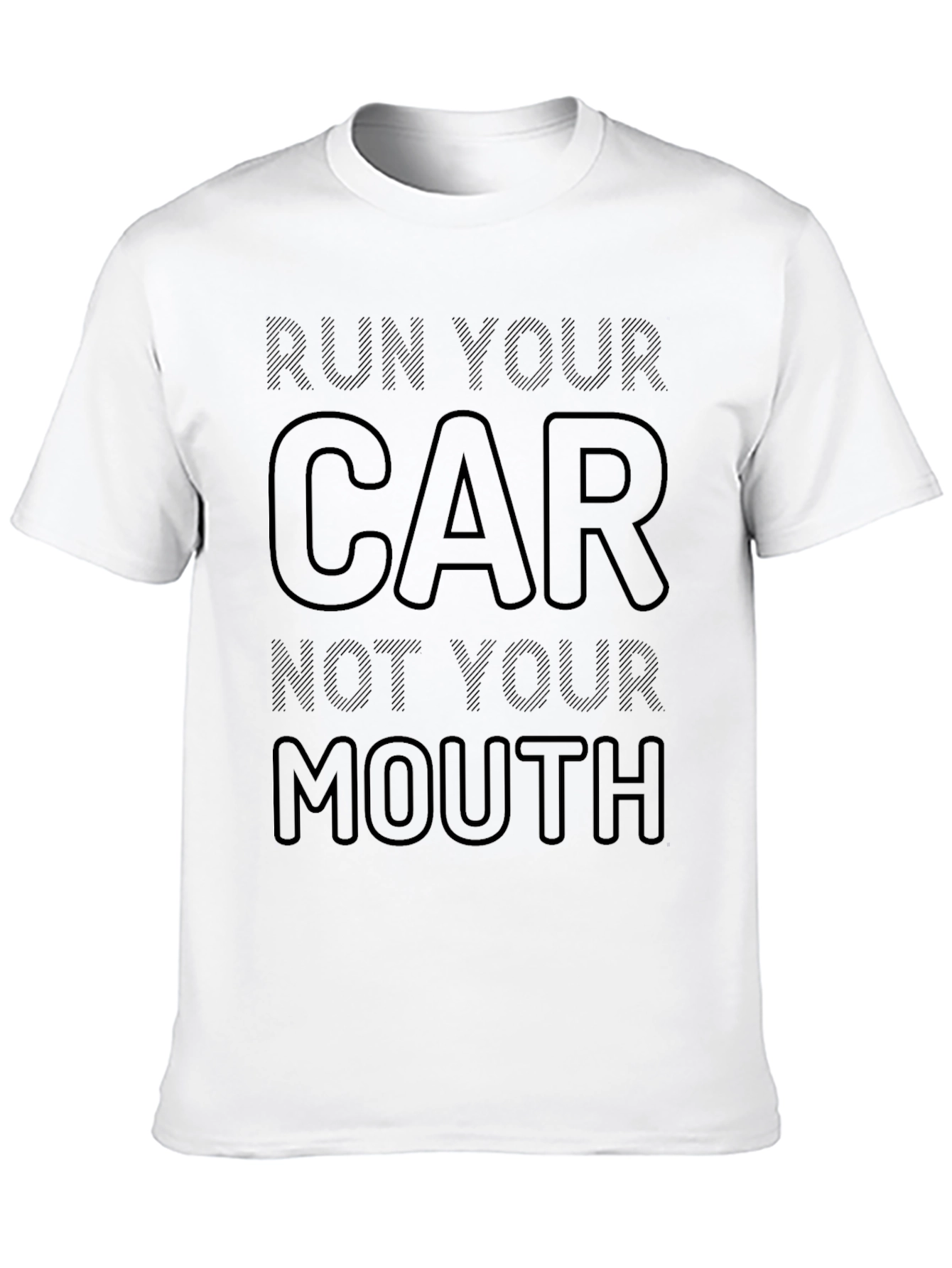 Run Your Car Not Your Mouth T-Shirt