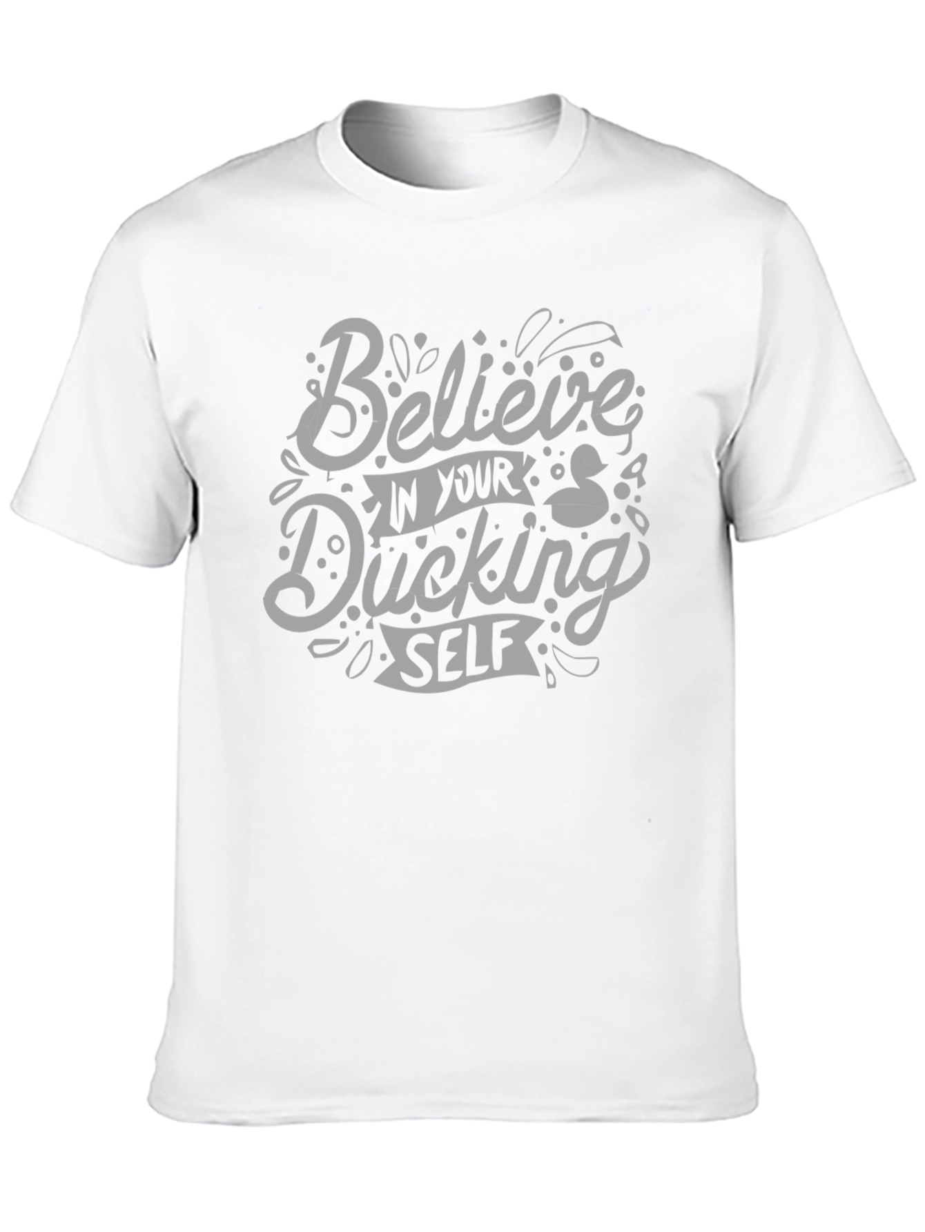 Believe In Your Ducking Self T-Shirt