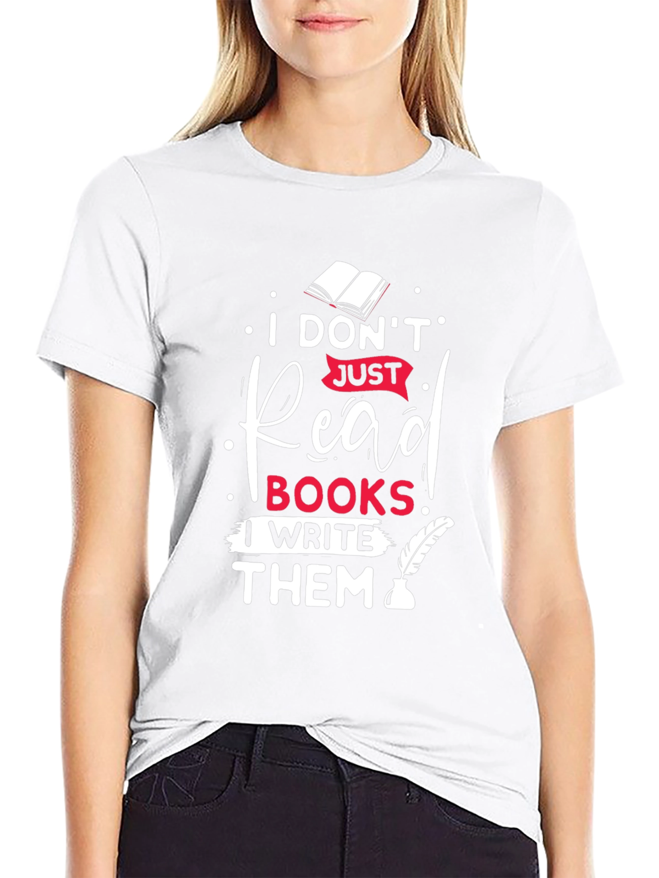 I Dont Just Read Books I Write Them T-Shirt
