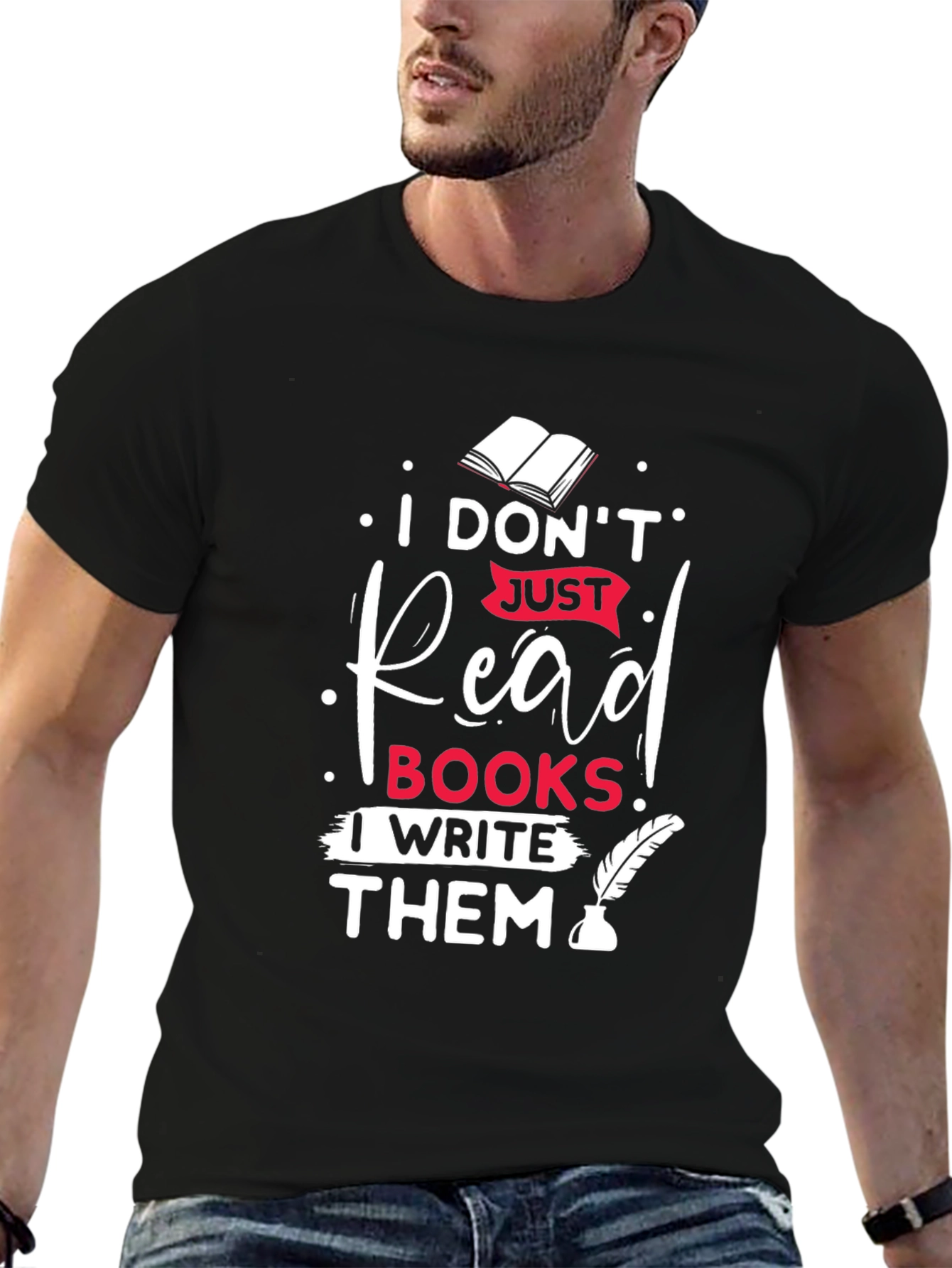 I Dont Just Read Books I Write Them T-Shirt