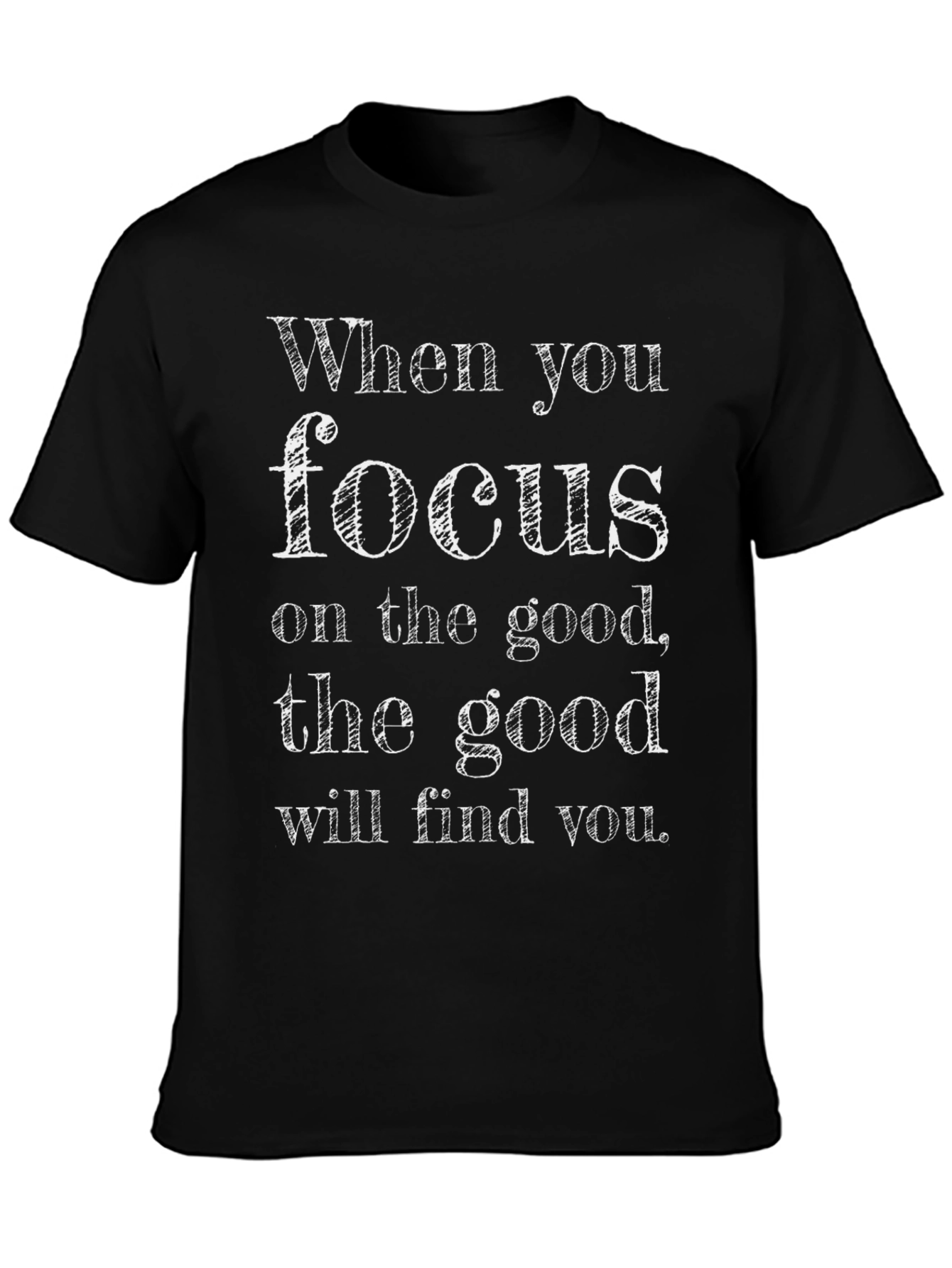 Inspirational Focus on the Good Graphic Tee