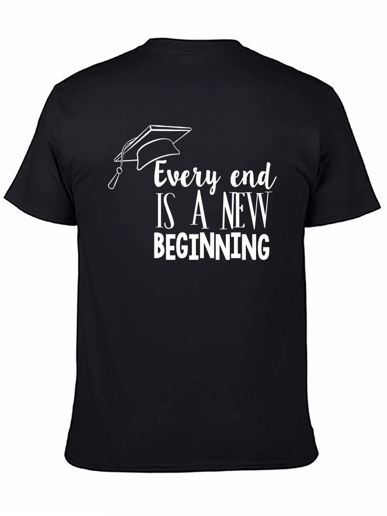 Graduation T-Shirt: Every End Is a New Beginning