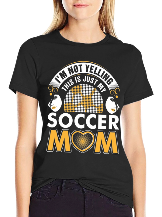Soccer Mom Graphic T-Shirt - Not Yelling!