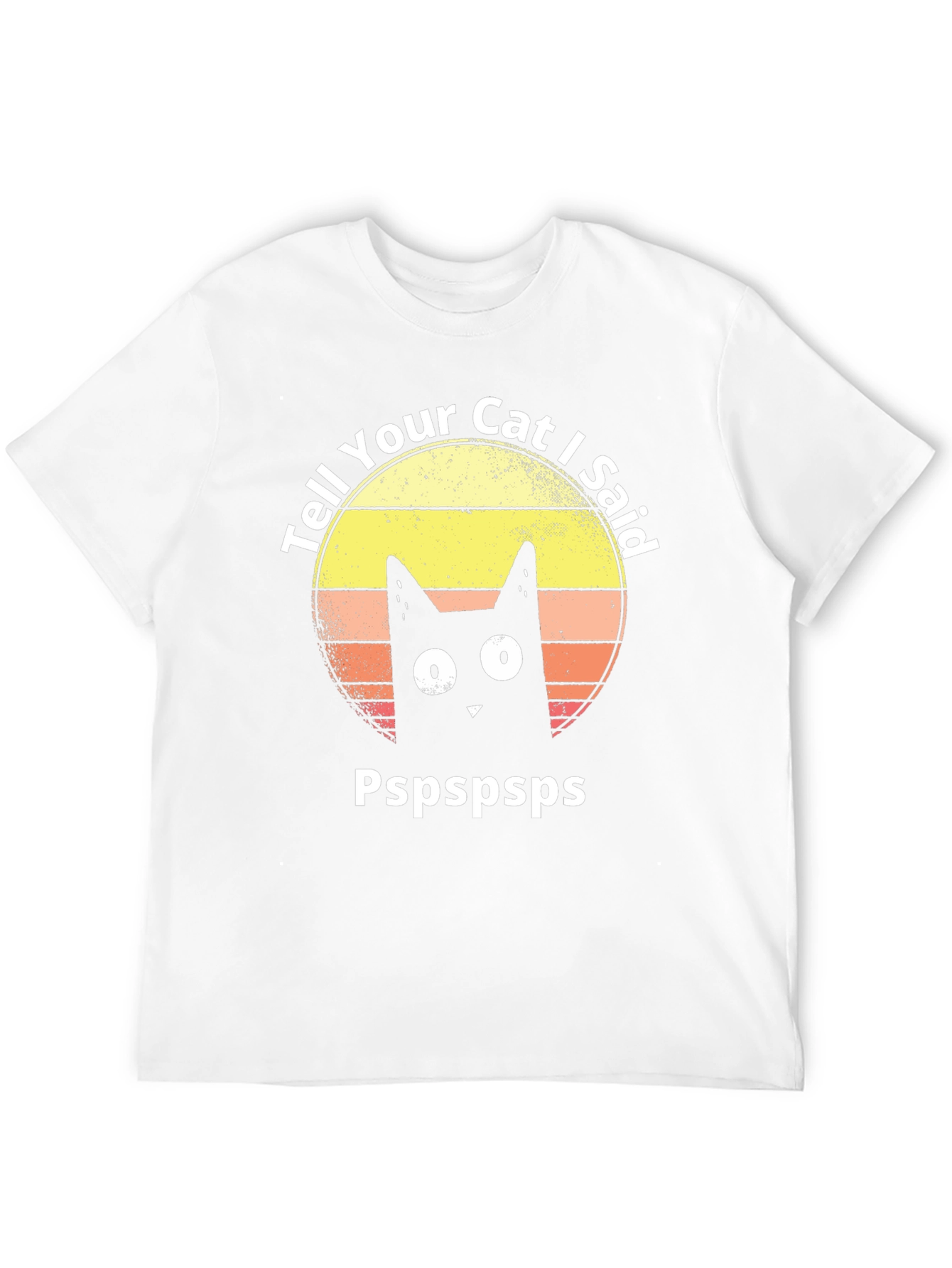 Tell Your Cat I Said Pspspsps T-Shirt