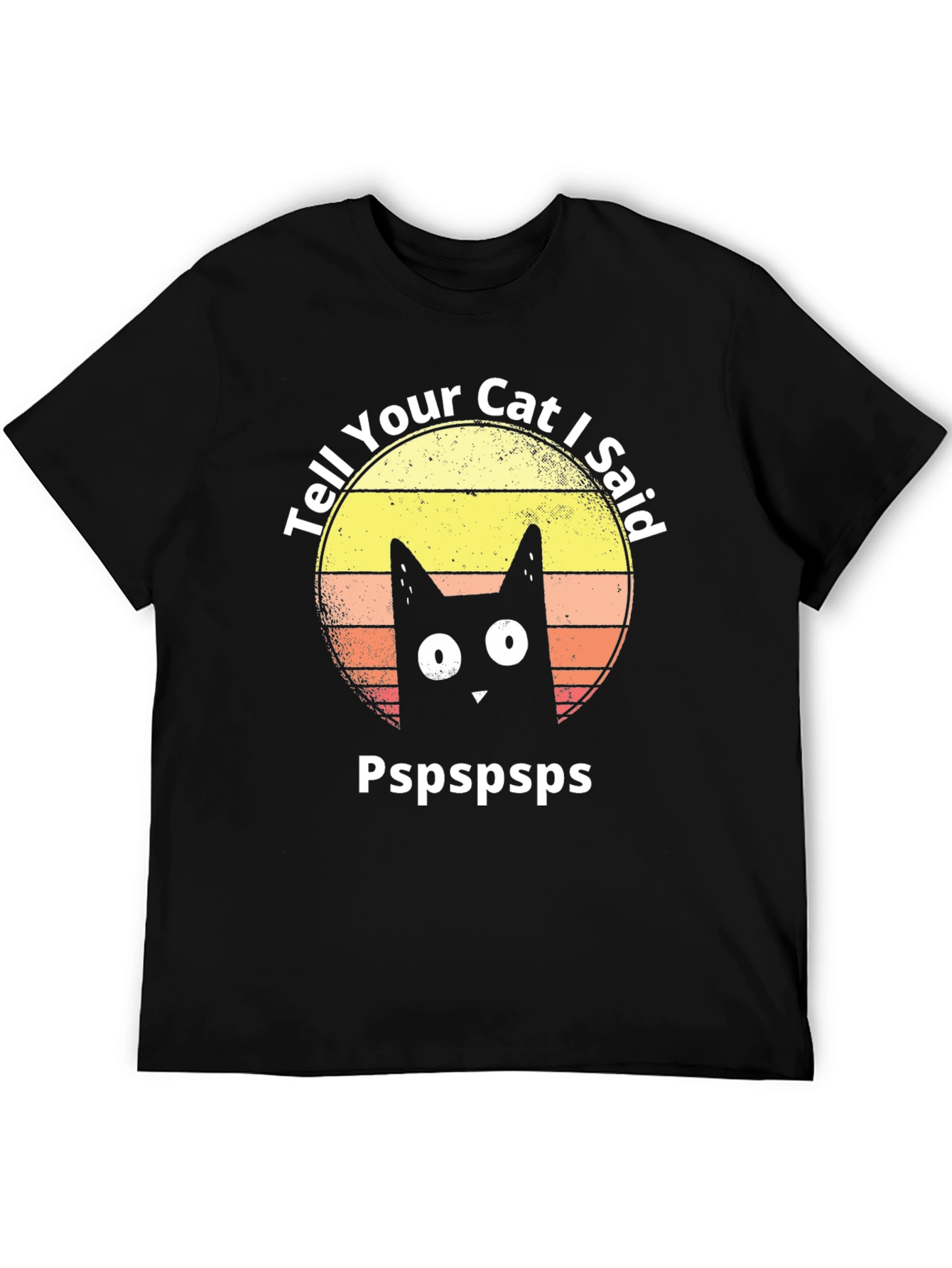 Tell Your Cat I Said Pspspsps T-Shirt