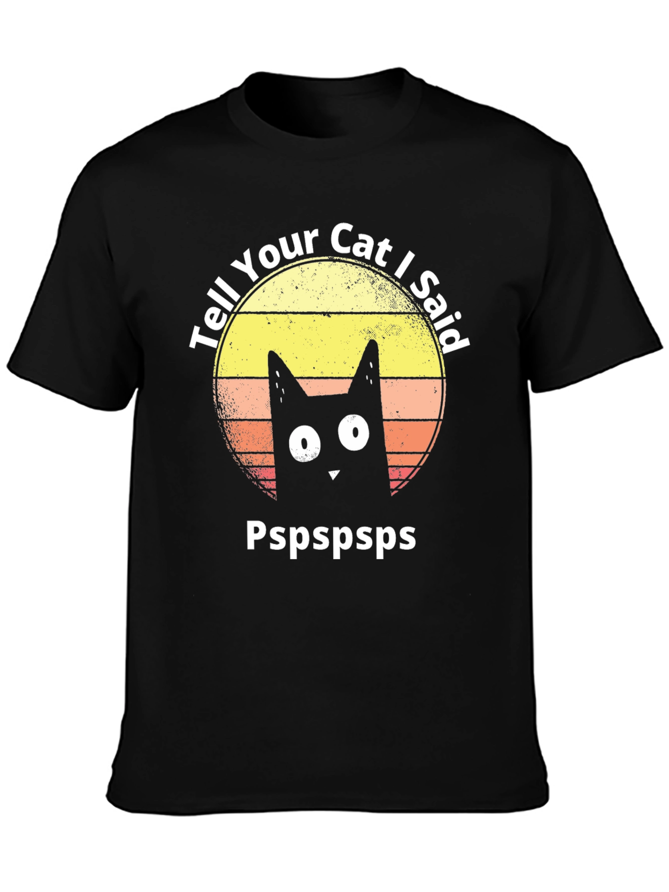 Tell Your Cat I Said Pspspsps T-Shirt