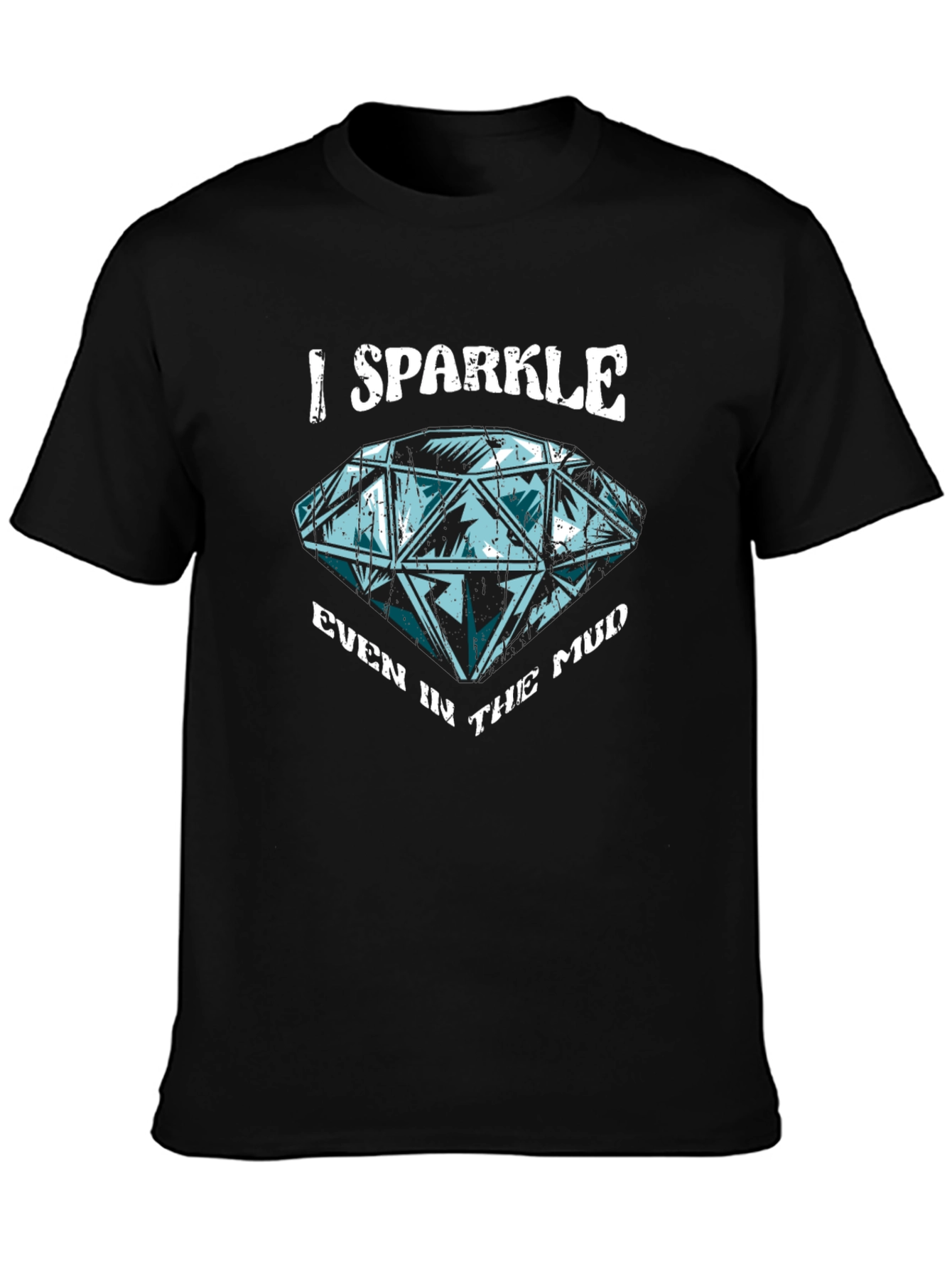 I Sparkle Even in the Mud Graphic T-Shirt