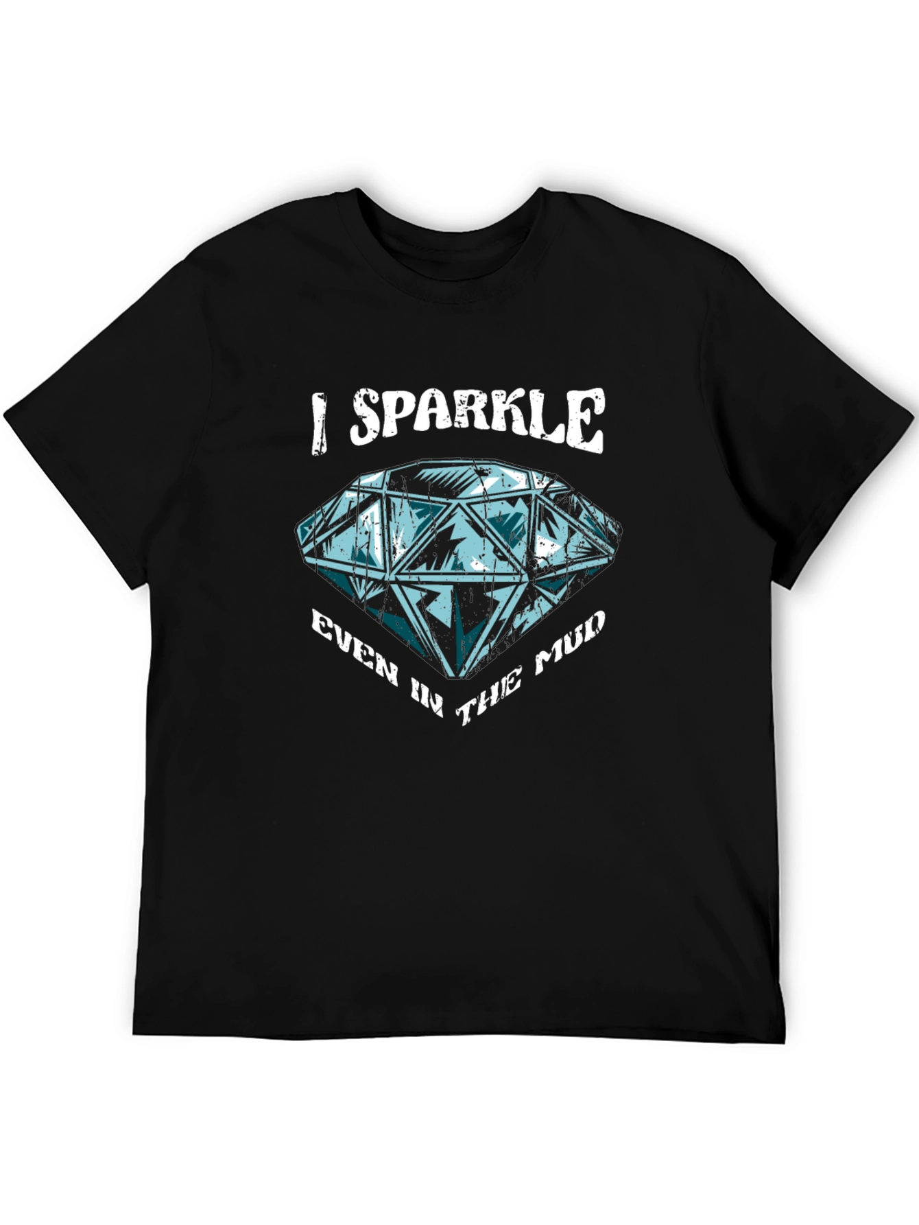 I Sparkle Even in the Mud Graphic T-Shirt