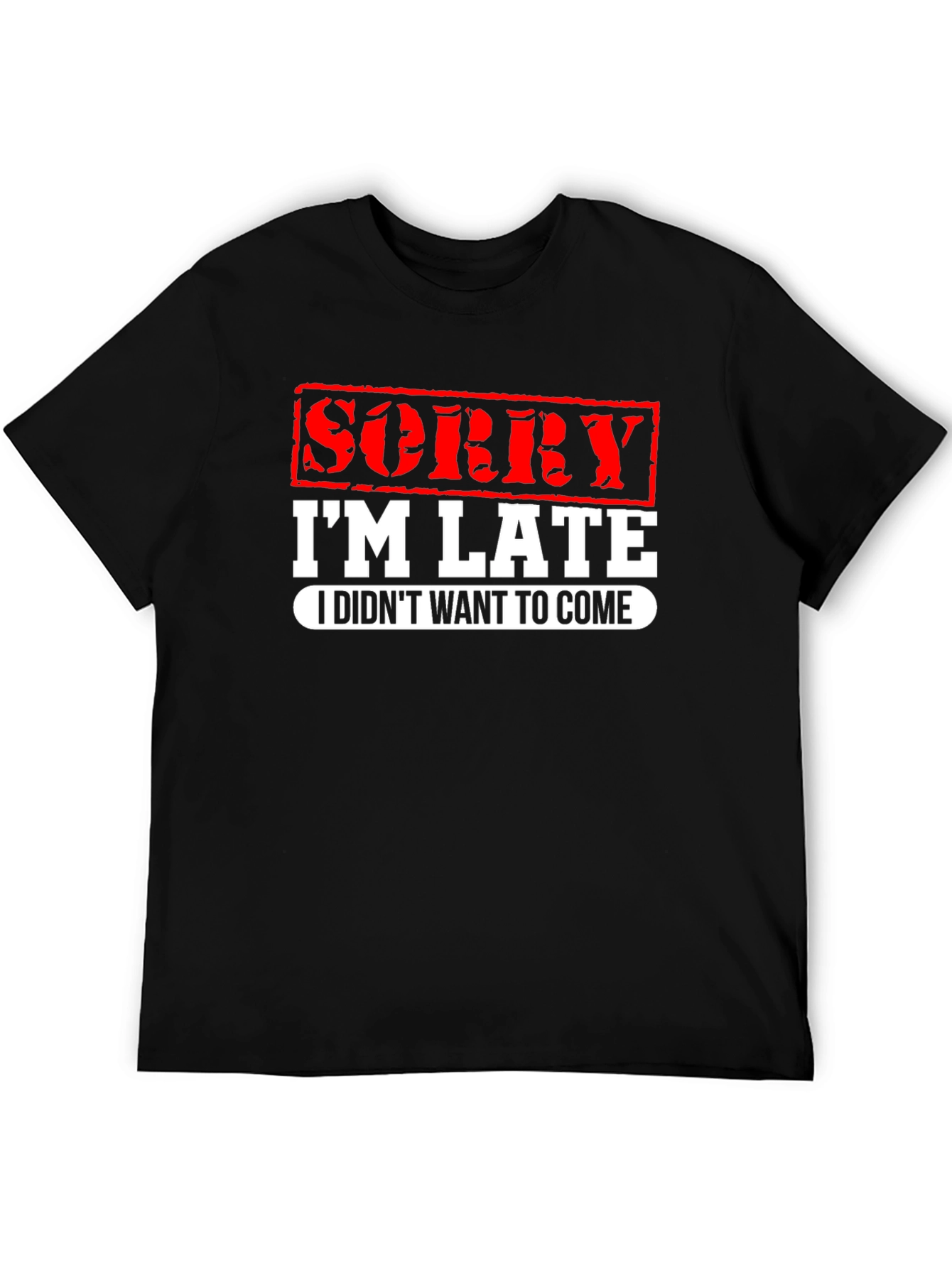 Funny Sorry Im Late Graphic T-Shirt