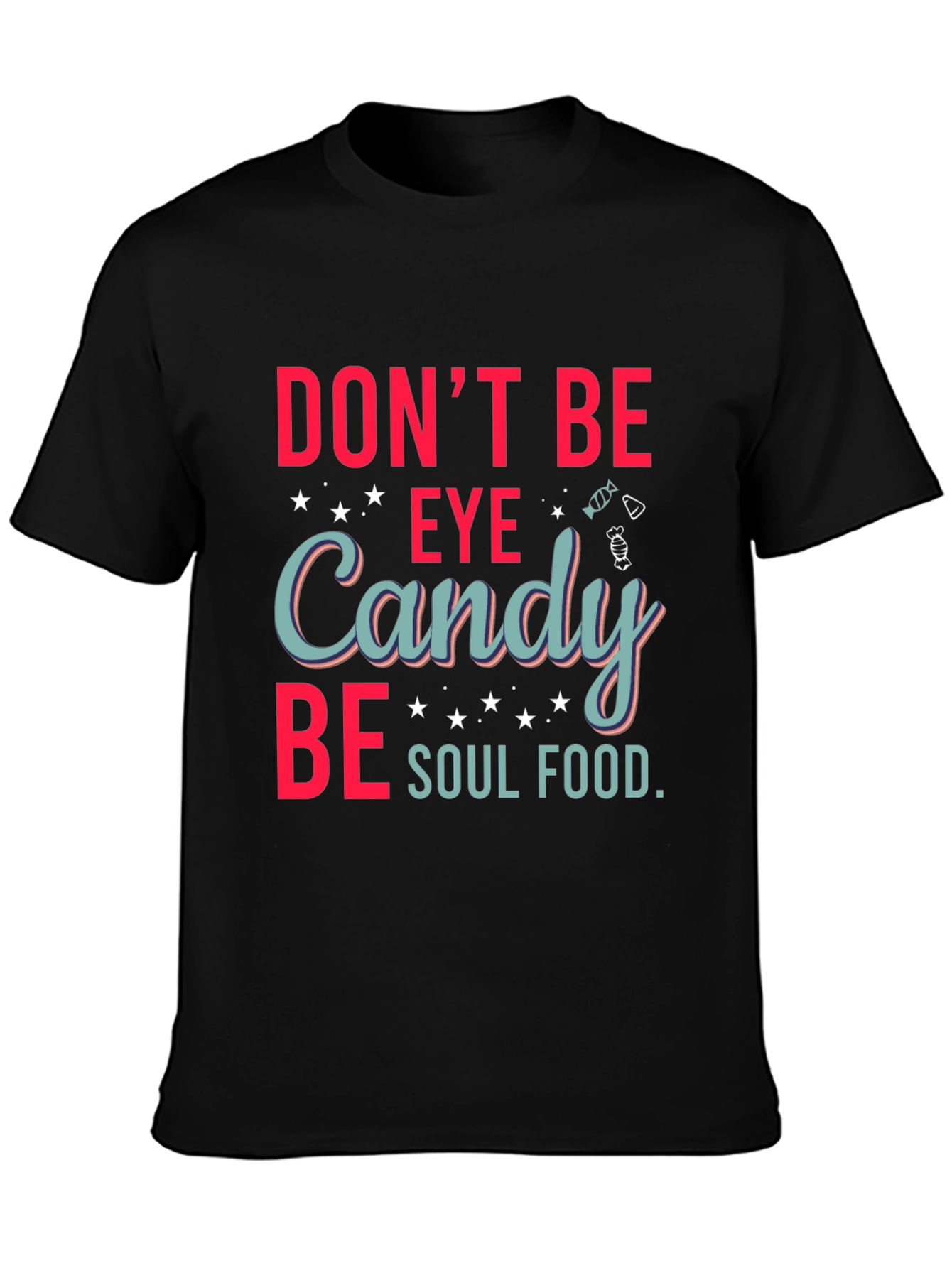 Dont Be Eye Candy Soul Food Graphic T-Shirt