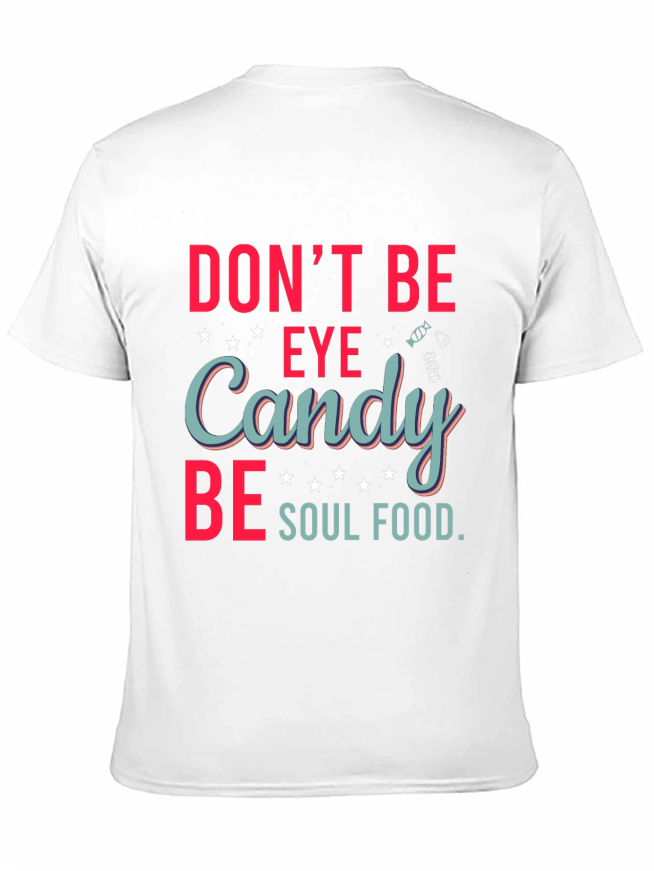 Dont Be Eye Candy Soul Food Graphic T-Shirt