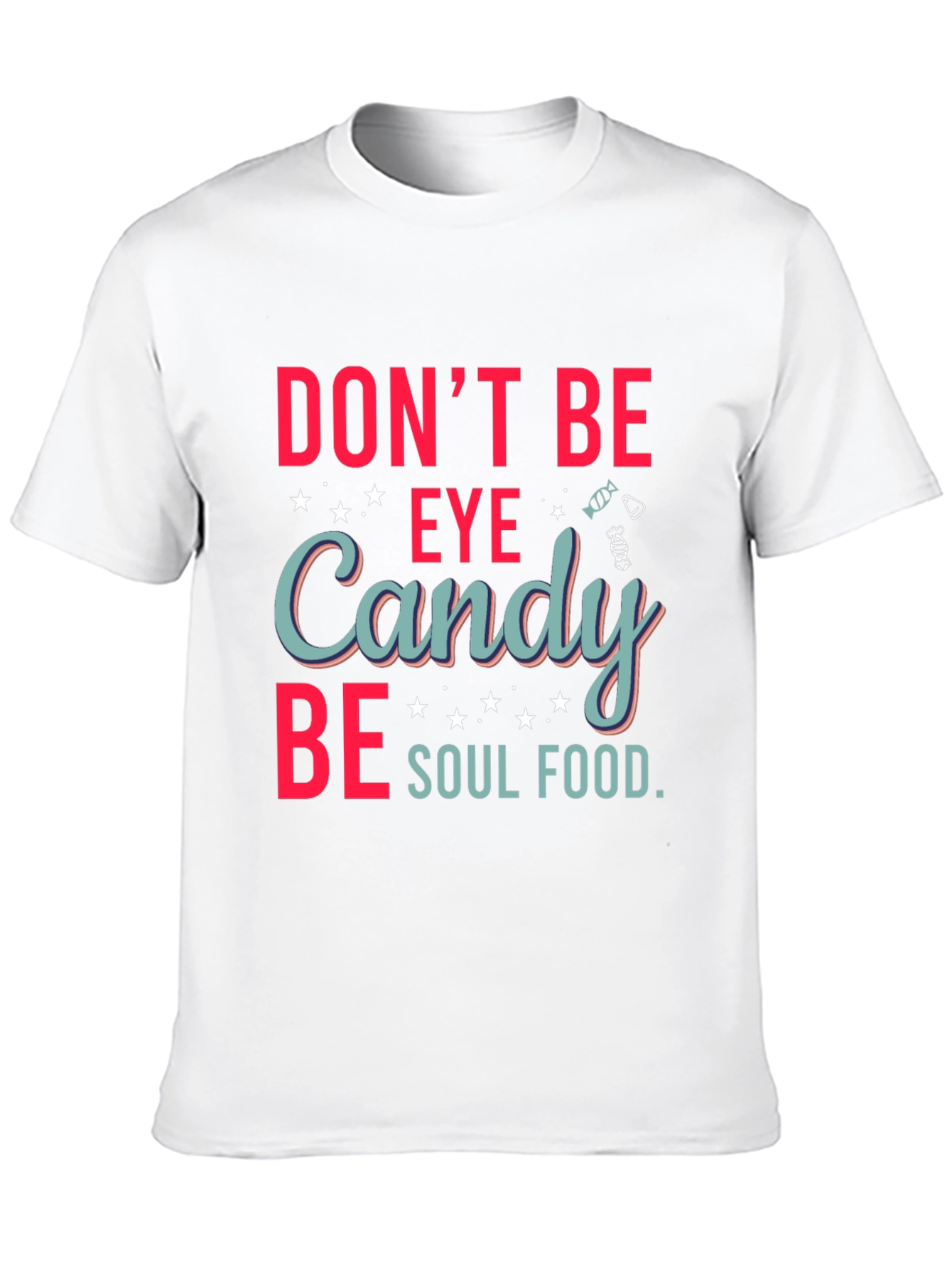 Dont Be Eye Candy Soul Food Graphic T-Shirt