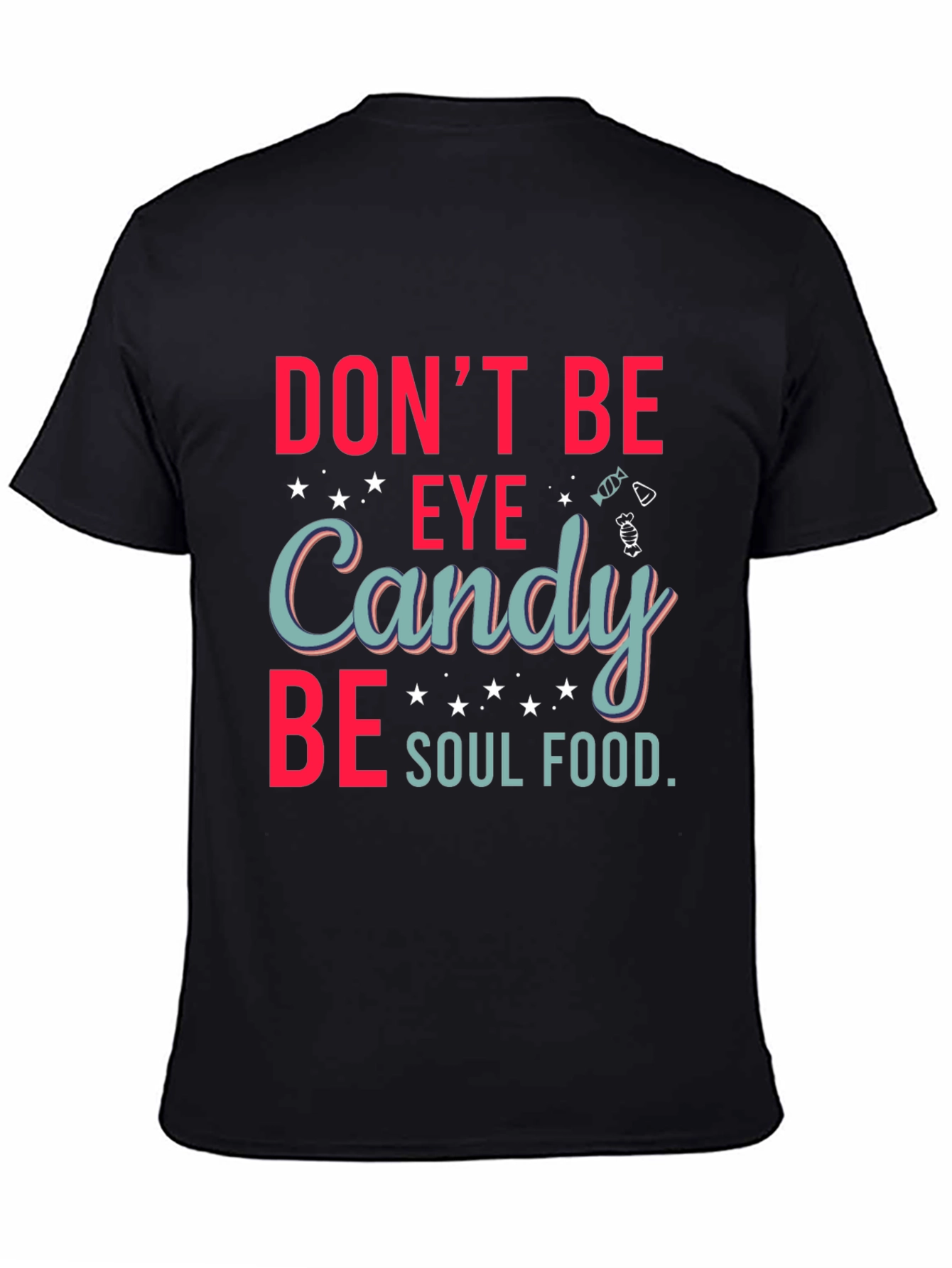 Dont Be Eye Candy Soul Food Graphic T-Shirt
