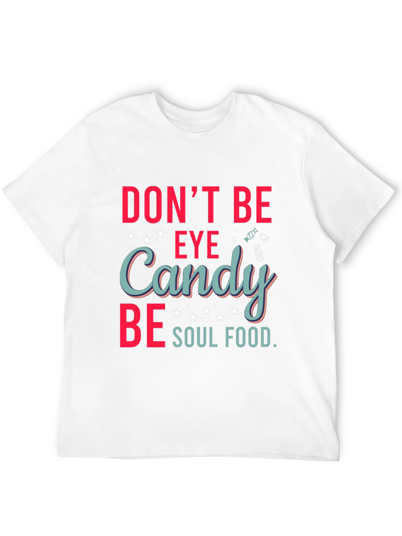 Dont Be Eye Candy Soul Food Graphic T-Shirt