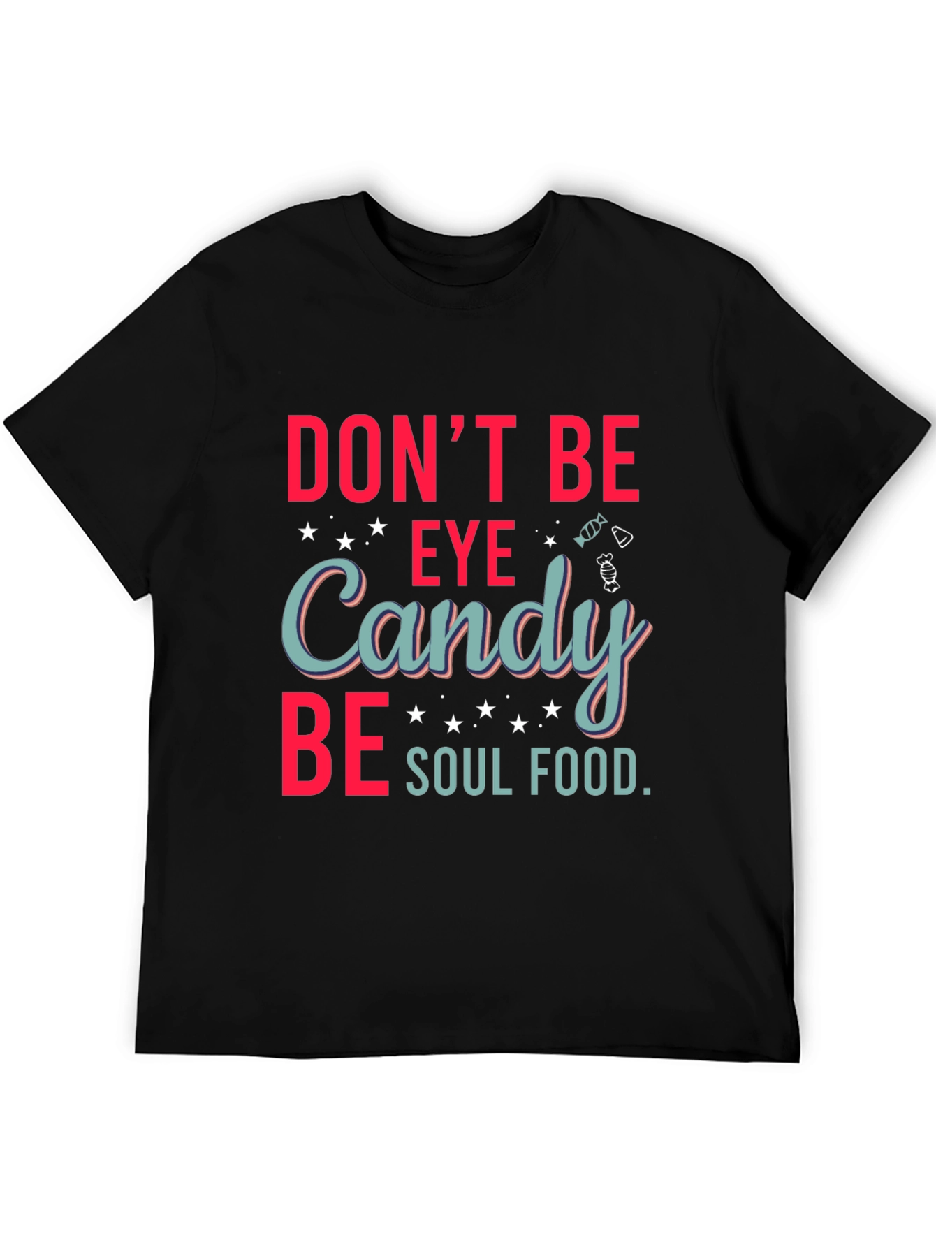 Dont Be Eye Candy Soul Food Graphic T-Shirt