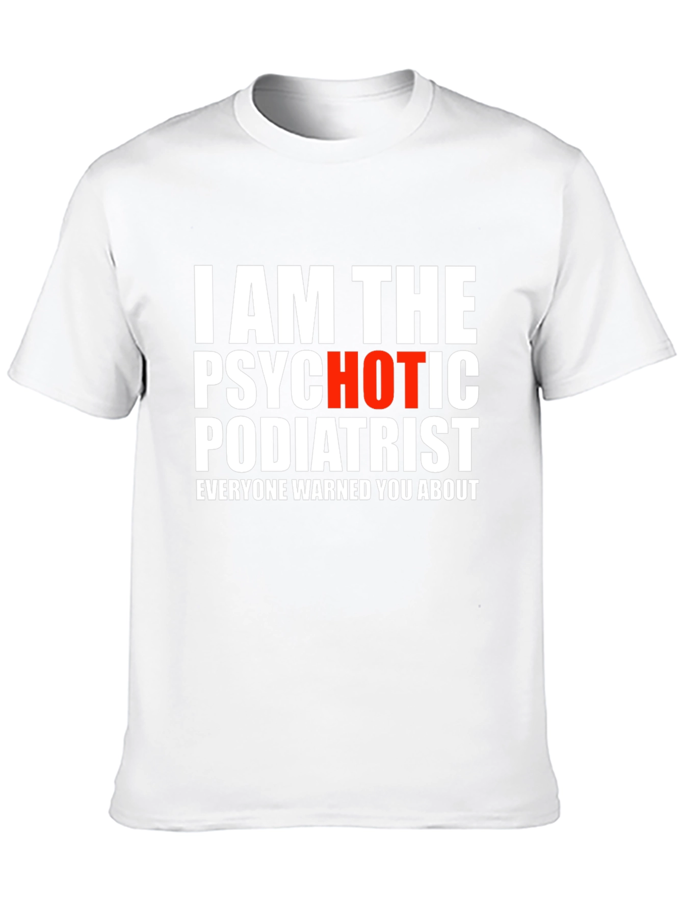 Psychotic Podiatrist T-Shirt - Funny Graphic Tee