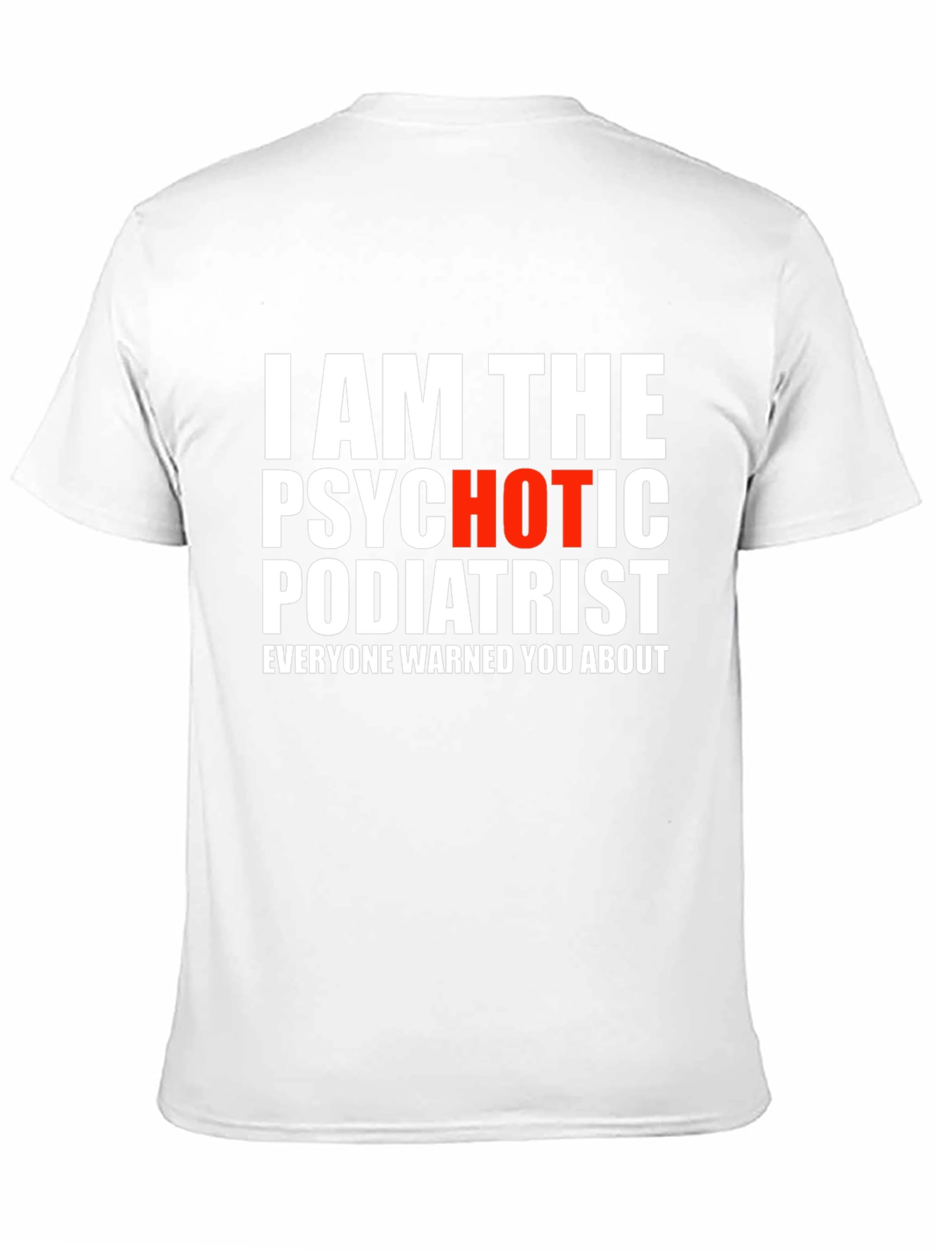 Psychotic Podiatrist T-Shirt - Funny Graphic Tee