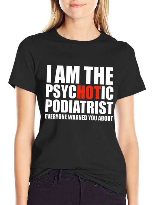 Psychotic Podiatrist T-Shirt - Funny Graphic Tee